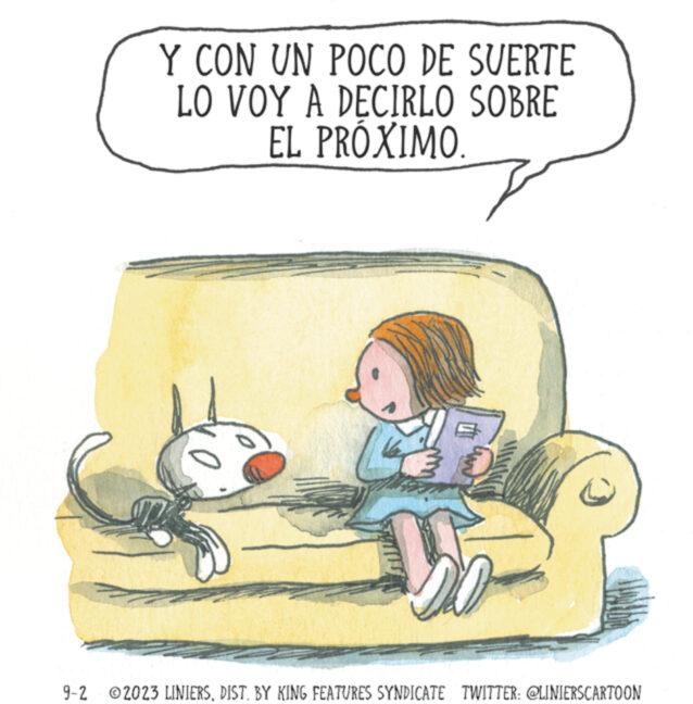 Pleased OCR: Y CON UN POCO DE SUERTE LO VOY A DECIRLO SOBRE EL PRÓXIMO Walthe 9-2 2023 LINIERSDIST. BY KING FEATURES SYNDICATE TWITTER: @LINIERSCARTOON Y CON UN POCO DE SUERTE LO VOY A DECIRLO SOBRE EL PRÓXIMO Walthe 9-2 2023 LINIERSDIST . BY KING FEATURES SYNDICATE TWITTER : @LINIERSCARTOON