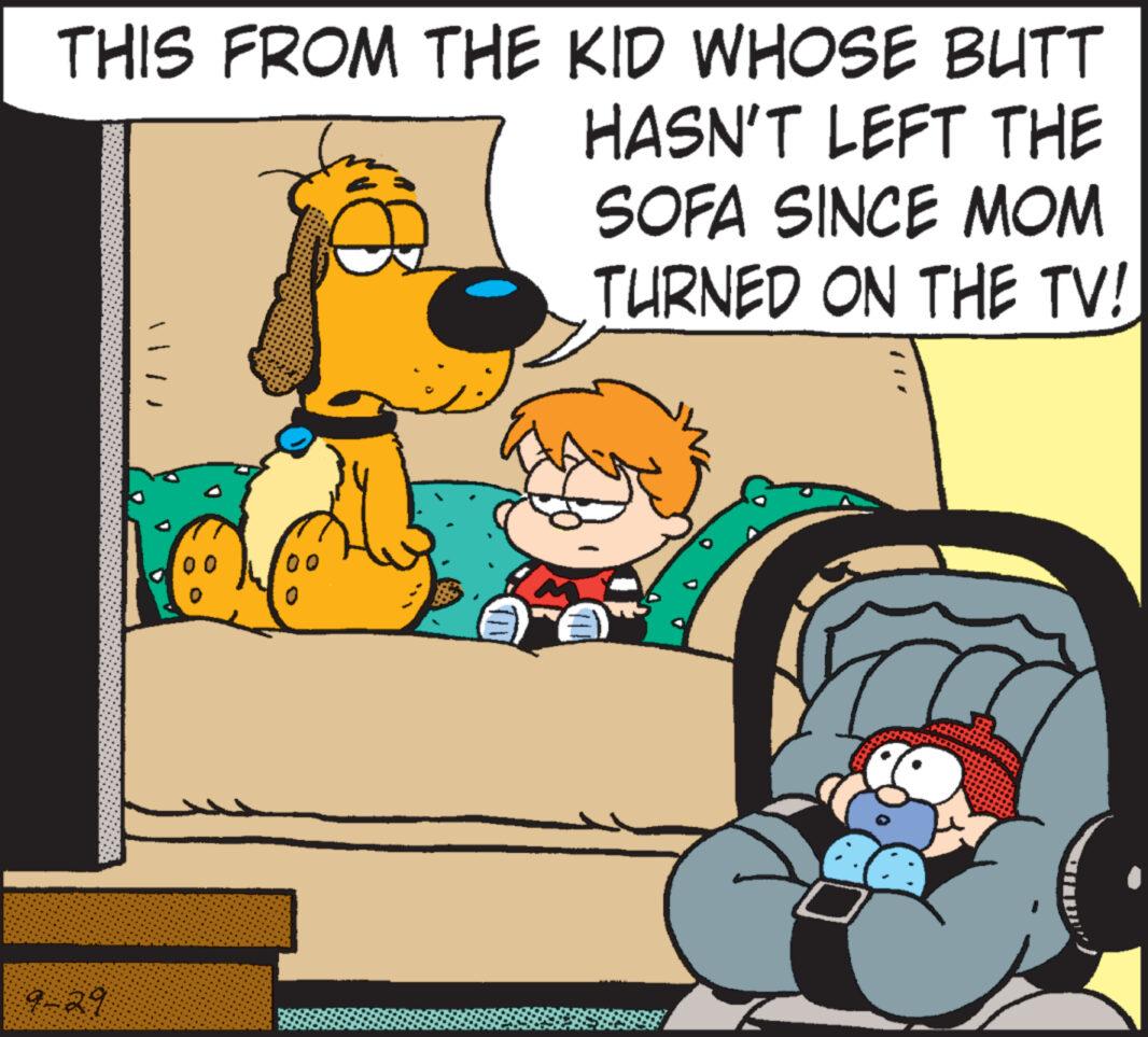 Art OCR: THIS FROM THE KID WHOSE BUTT HASN'T LEFT THE SOFA SINCE MOM TURNED ON THE TV! 9-29 00 THIS FROM THE KID WHOSE BUTT HASN'T LEFT THE SOFA SINCE MOM TURNED ON THE TV ! 9-29 00