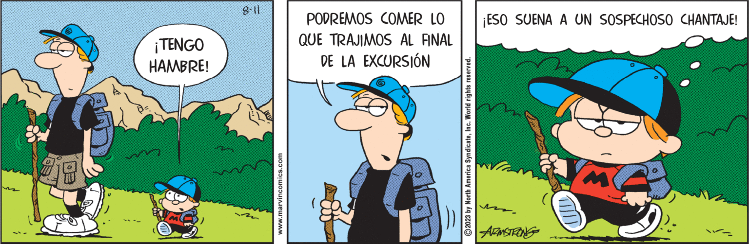 Art OCR: 19 ¡TENGO HAMBRE! 8-11 www.marvincomics.com PODREMOS COMER LO QUE TRAJIMOS AL FINAL DE LA EXCURSIÓN 2023 by North America SyndicateInc. World rights reserved. ¡ESO SUENA A UN SOSPECHOSO CHANTAJE! ?ARMSTRONG 19 ¡ TENGO HAMBRE ! 8-11 www.marvincomics.com PODREMOS COMER LO QUE TRAJIMOS AL FINAL DE LA EXCURSIÓN 2023 by North America SyndicateInc. World rights reserved . ¡ ESO SUENA A UN SOSPECHOSO CHANTAJE ! ?ARMSTRONG