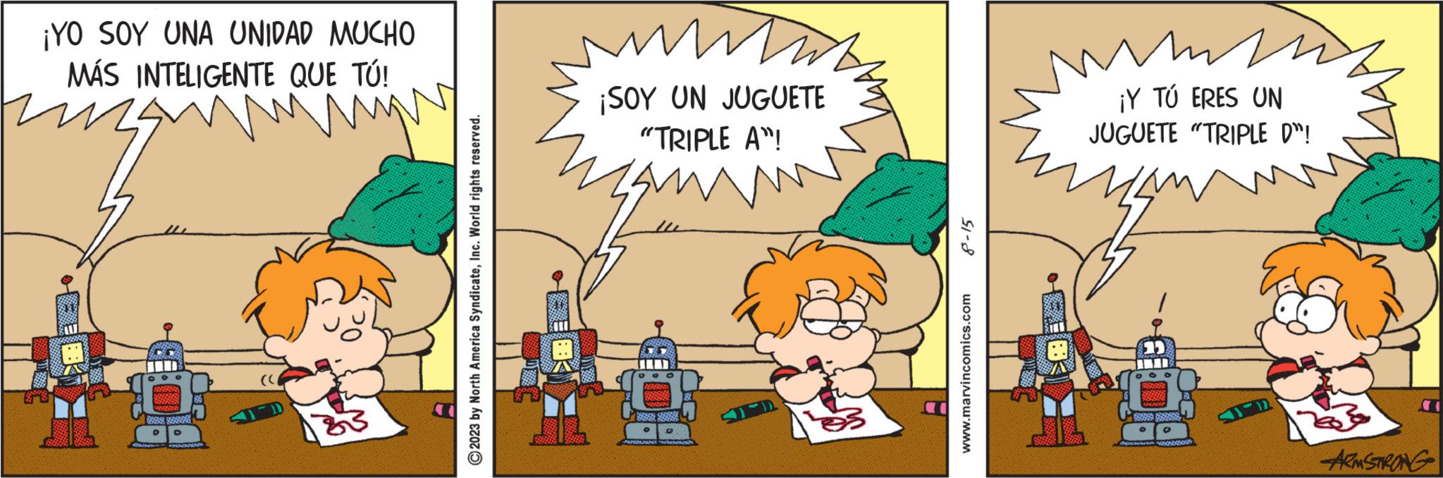 Event OCR: ¡YO SOY UNA UNIDAD MUCHO MÁS INTELIGENTE QUE TÚ! 58 GANDO BRODERIES SPORSDAD BORDEA 900 D NIKOVOUS SID n miny ?2023 by North America SyndicateInc. World rights reserved. www ¡SOY UN JUGUETE "TRIPLE A"! m PORT 7899995 Senonost O SUKGRUNING D 51-8 www.marvincomics.com mmy ¡Y TÚ ERES UN JUGUETE "TRIPLE D"! SARRE SPONDA 270 e CHONENOT 0 mososborgs FR 188 ARMSTRONG ¡ YO SOY UNA UNIDAD MUCHO MÁS INTELIGENTE QUE TÚ ! 58 GANDO BRODERIES SPORSDAD BORDEA 900 D NIKOVOUS SID n miny ?2023 by North America SyndicateInc. World rights reserved . www ¡ SOY UN JUGUETE " TRIPLE A " ! m PORT 7899995 Senonost O SUKGRUNING D 51-8 www.marvincomics.com mmy ¡ Y TÚ ERES UN JUGUETE " TRIPLE D " ! SARRE SPONDA 270 e CHONENOT 0 mososborgs FR 188 ARMSTRONG