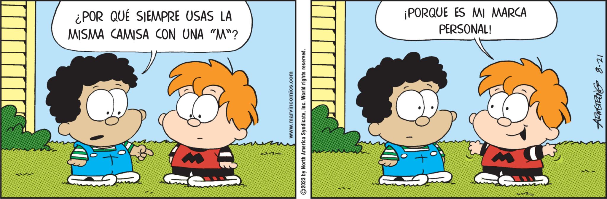 Animated cartoon OCR: ¿POR QUÉ SIEMPRE USAS LA MISMA CAMISA CON UNA "M"? 2 www.marvincomics.com ?2023 by North America SyndicateInc. World rights reserved. ¡PORQUE ES MI MARCA PERSONAL! 12-8 SPRUISWEnt ¿ POR QUÉ SIEMPRE USAS LA MISMA CAMISA CON UNA " M " ? 2 www.marvincomics.com ?2023 by North America SyndicateInc. World rights reserved . ¡ PORQUE ES MI MARCA PERSONAL ! 12-8 SPRUISWEnt