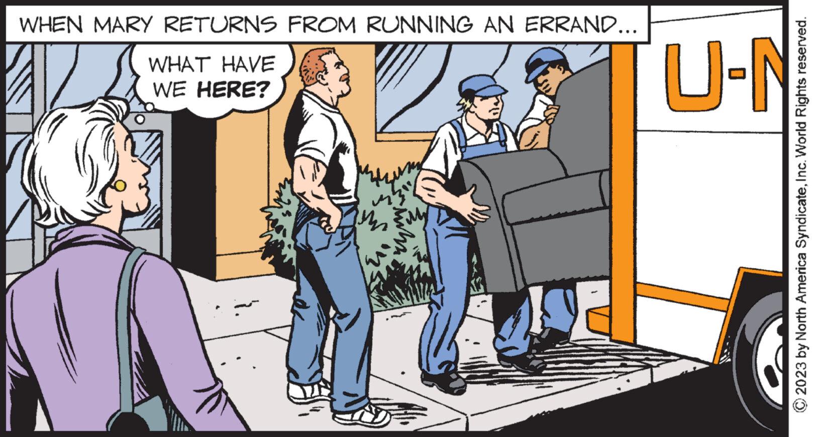 Event OCR: WHEN MARY RETURNS FROM RUNNING AN ERRAND... WHAT HAVE WE HERE? ? ? 2023 by North America SyndicateInc. World Rights reserved. WHEN MARY RETURNS FROM RUNNING AN ERRAND ... WHAT HAVE WE HERE ? ? ? 2023 by North America SyndicateInc. World Rights reserved .