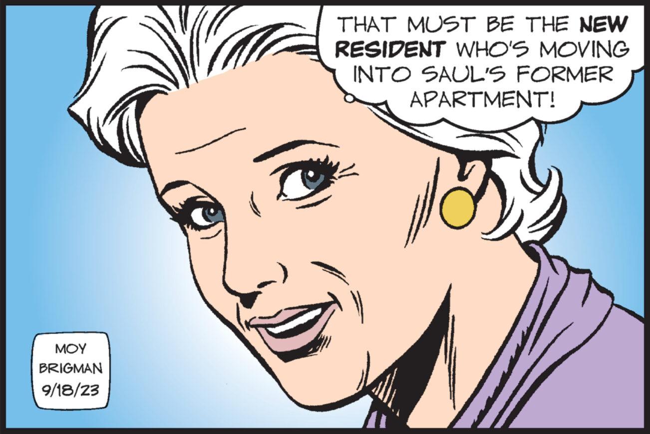 Facial expression OCR: ??? BRIGMAN 9/18/23 THAT MUST BE THE NEW RESIDENT WHO'S MOVING INTO SAUL'S FORMER APARTMENT! ??? BRIGMAN 9/18/23 THAT MUST BE THE NEW RESIDENT WHO'S MOVING INTO SAUL'S FORMER APARTMENT !