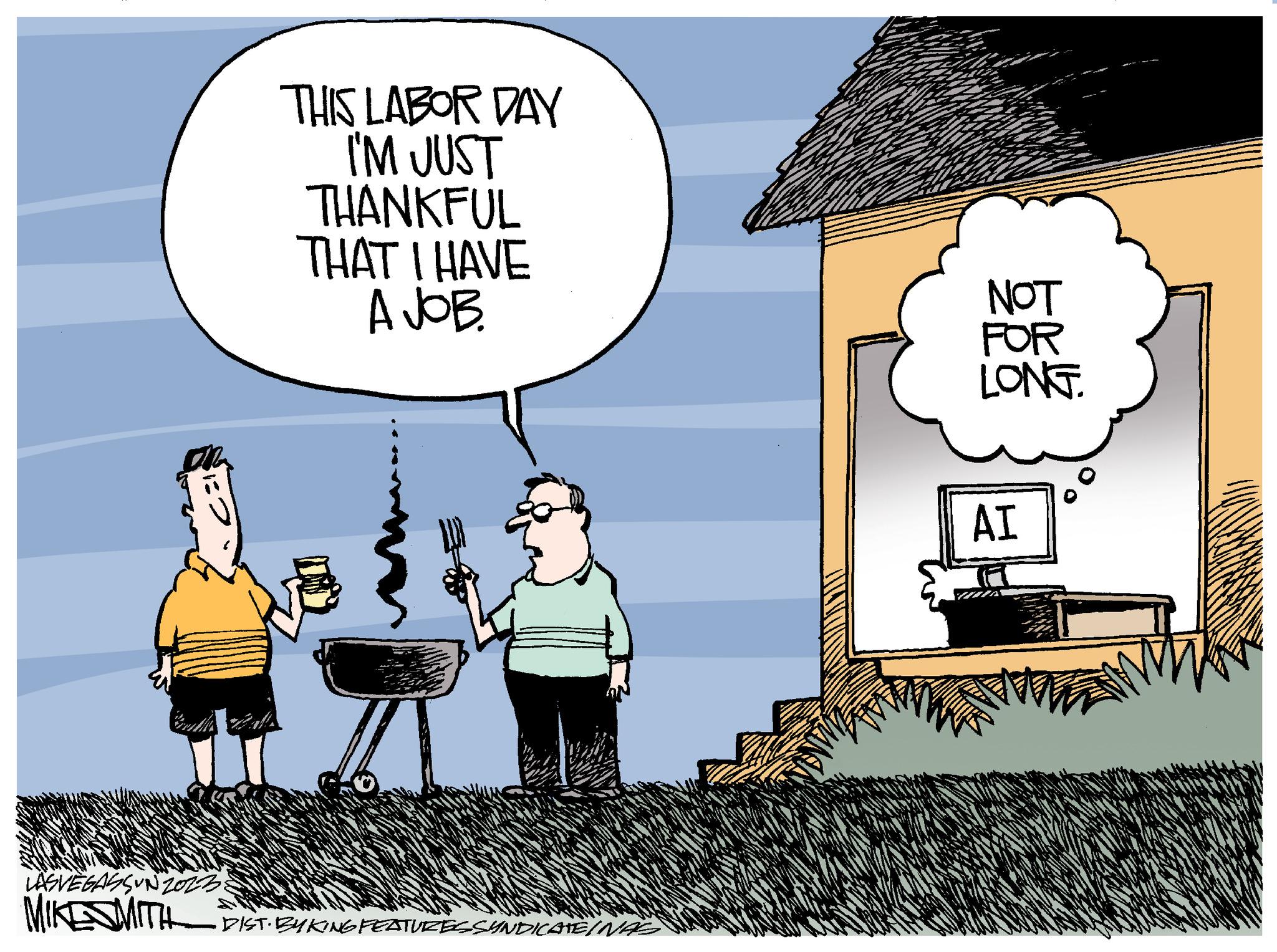 Illustration OCR: On THIS LABOR DAY I'M JUST THANKFUL THAT I HAVE A JOB. LASVEGASSUN 2013: MIKESMITH DIST. BYKING FEATURES SYNDICATE NOT FOR LONG. AI WWW On THIS LABOR DAY I'M JUST THANKFUL THAT I HAVE A JOB . LASVEGASSUN 2013 : MIKESMITH DIST . BYKING FEATURES SYNDICATE NOT FOR LONG . AI WWW