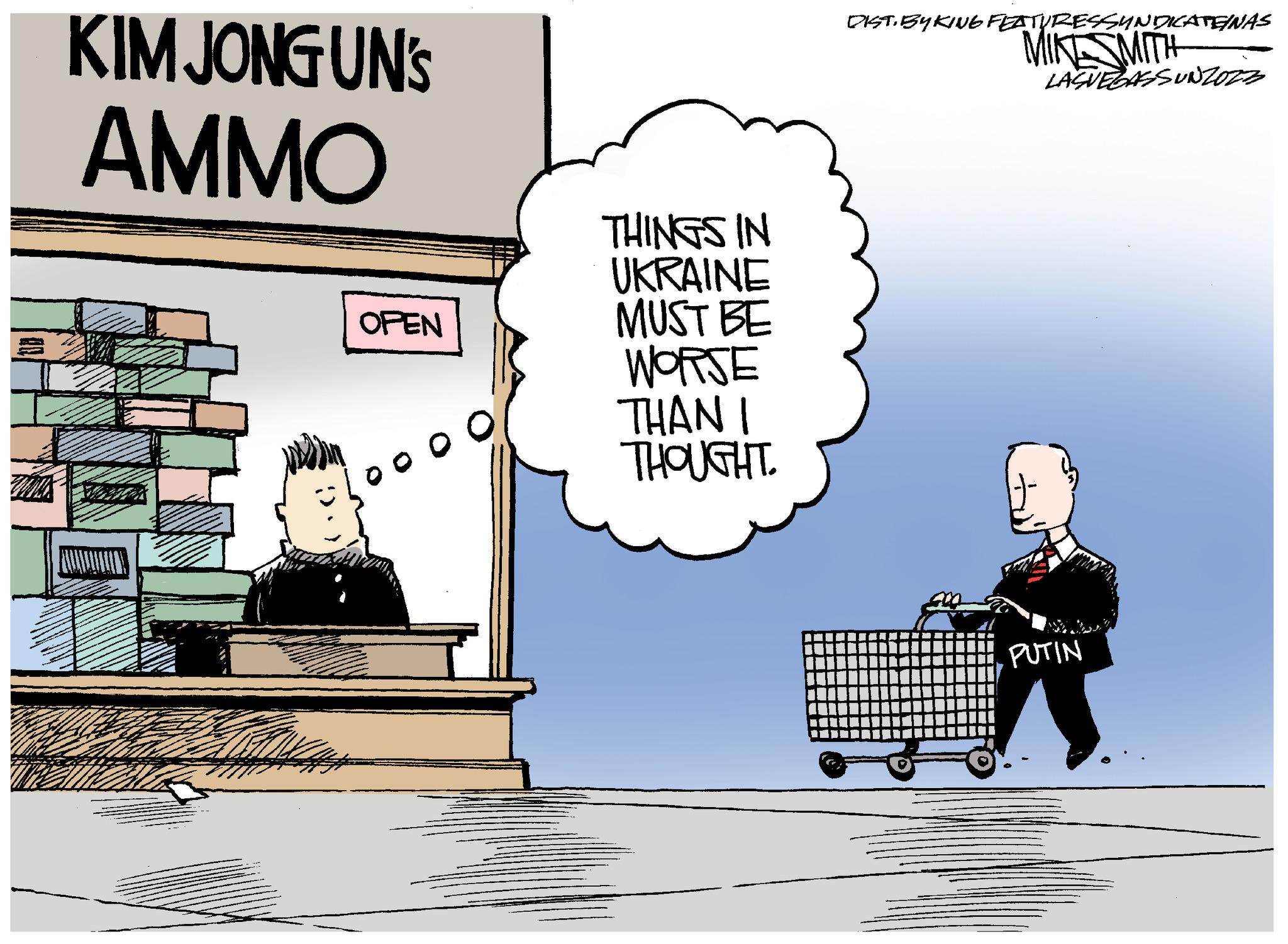 Illustration OCR: KIMJONGUNS AMMO OPEN 0 0 THINGS IN UKRAINE MUST BE WORSE THANI THOUGHT. DIST. BYKING FEATURESSYNDICATEINAS MIKES MITH LASVEGASSUNZOZZ PUTIN KIMJONGUNS AMMO OPEN 0 0 THINGS IN UKRAINE MUST BE WORSE THANI THOUGHT . DIST . BYKING FEATURESSYNDICATEINAS MIKES MITH LASVEGASSUNZOZZ PUTIN