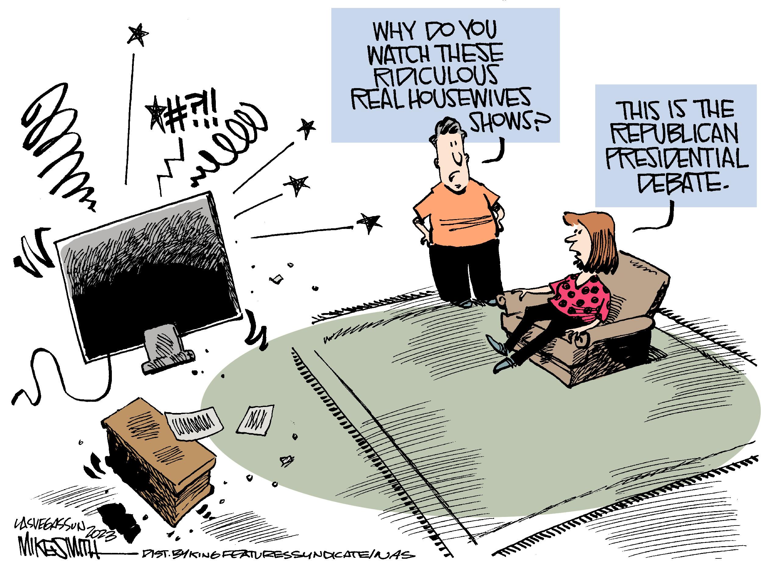 Conversation OCR: mm N S LASVEGASSUNZO 2023 MIKE SMITH *#?!!! mille WHY DO YOU WATCH THESE RIDICULOUS REAL HOUSEWIVES SHOWS? DIST. BYKING FEATURES SYNDICATE/NAS THIS IS THE REPUBLICAN PRESIDENTIAL DEBATE. mm N S LASVEGASSUNZO 2023 MIKE SMITH * # ? !!! mille WHY DO YOU WATCH THESE RIDICULOUS REAL HOUSEWIVES SHOWS ? DIST . BYKING FEATURES SYNDICATE / NAS THIS IS THE REPUBLICAN PRESIDENTIAL DEBATE .