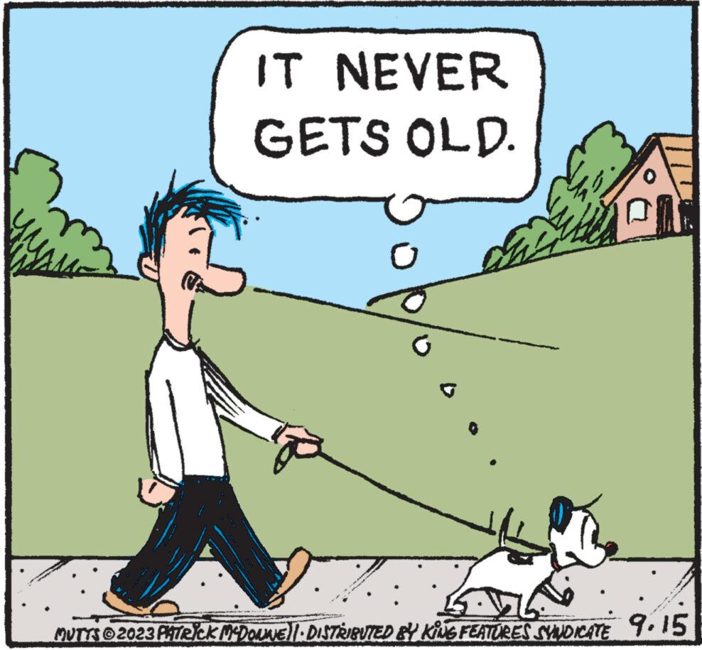 Font OCR: IT NEVER GETS OLD. o B MUTTS?2023 PATRICK MCDONNE)| DISTRIBUTED BY KING FEATURES SYNDICATE 9.15 IT NEVER GETS OLD . o B MUTTS?2023 PATRICK MCDONNE ) | DISTRIBUTED BY KING FEATURES SYNDICATE 9.15