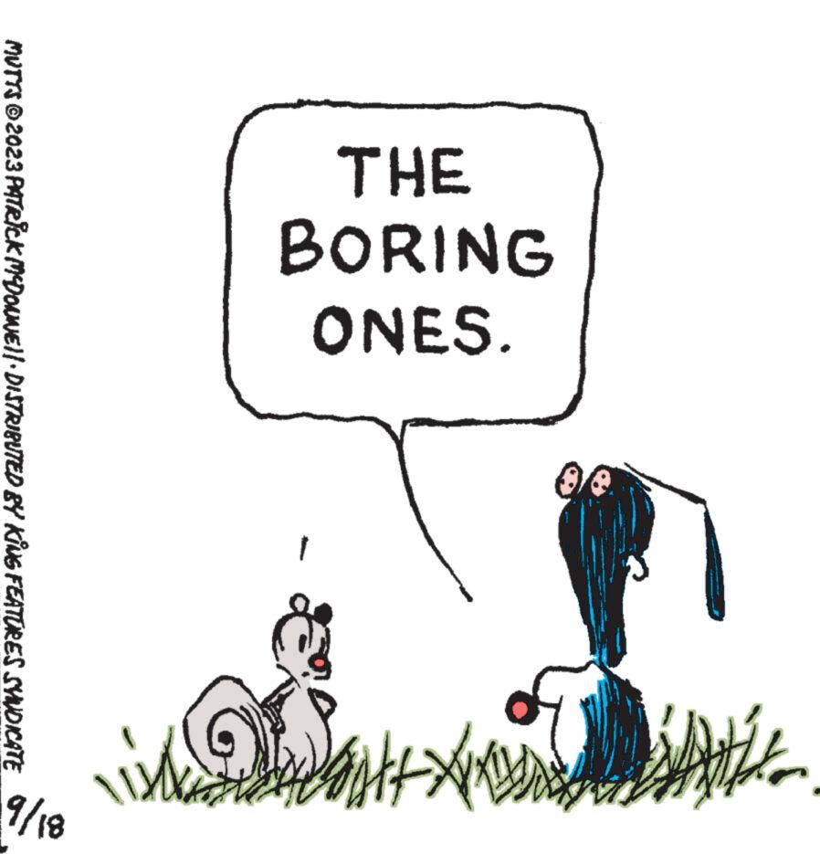 Slope OCR: THE BORING ONES. XxXxX+H K ikke MUTTS © 2023 PATRICK MYDONNE||· DISTRIBUTED BY KING FEATURES SYNDICATE 9/18 THE BORING ONES . XxXxX + H K ikke MUTTS © 2023 PATRICK MYDONNE || · DISTRIBUTED BY KING FEATURES SYNDICATE 9/18