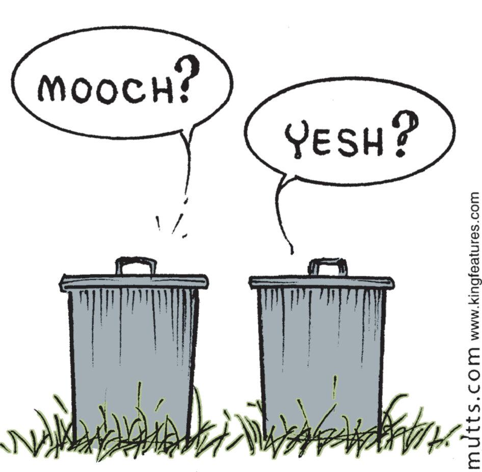 Happy OCR: MOOCH? Hader YESH? [ mutts.com www.kingfeatures.com MOOCH ? Hader YESH ? [ mutts.com www.kingfeatures.com
