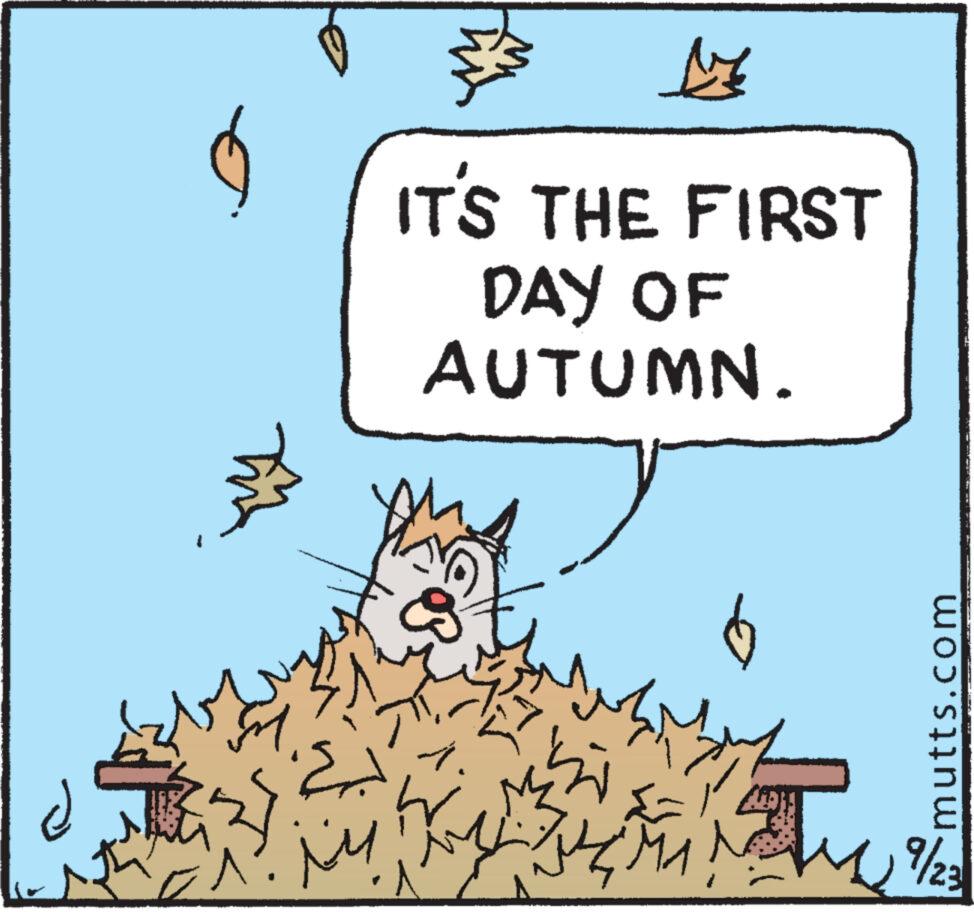 Illustration OCR: be IT'S THE FIRST DAY OF AUTUMN. wzyt 39 6 MEN 1. E zl ï ?? ?????? ?? M1N mutts.com 9/23 be IT'S THE FIRST DAY OF AUTUMN . wzyt 39 6 MEN 1 . E zl ï ?? ?????? ?? M1N mutts.com 9/23
