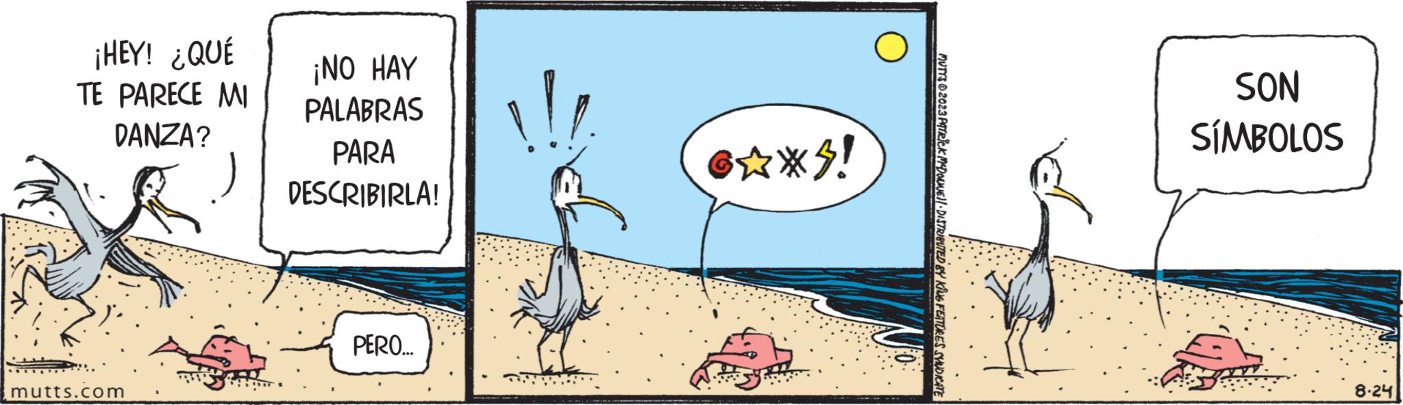 Visual arts OCR: ¡HEY! ¿QUÉ TE PARECE MI DANZA? mutts.com ¡NO HAY PALABRAS PARA DESCRIBIRLA! PERO... G?*$! MUTTS 2023 PATRICK MCDONNEL DISTRIBUTED BY KING FEATURES SYNDICATE SON SÍMBOLOS 8.24 ¡ HEY ! ¿ QUÉ TE PARECE MI DANZA ? mutts.com ¡ NO HAY PALABRAS PARA DESCRIBIRLA ! PERO ... G ? * $ ! MUTTS 2023 PATRICK MCDONNEL DISTRIBUTED BY KING FEATURES SYNDICATE SON SÍMBOLOS 8.24