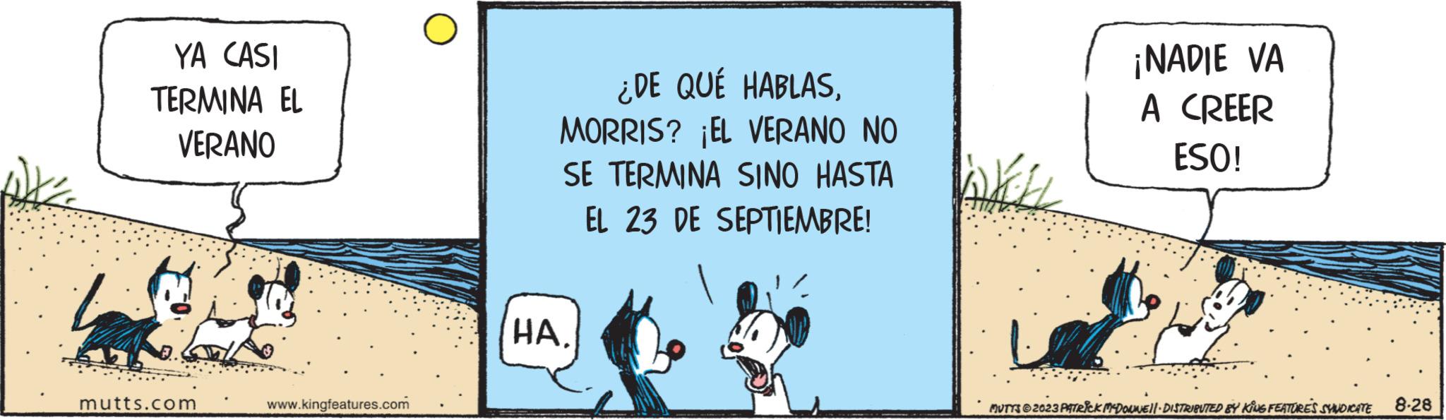 Illustration OCR: YA CASI TERMINA EL VERANO mutts.com www.kingfeatures.com ¿DE QUÉ HABLASMORRIS? ¡EL VERANO NO SE TERMINA SINO HASTA EL 23 DE SEPTIEMBRE! ??. ¡NADIE VA A CREER ESO! MUTYS © 2023 PATRICK MCDONNELL DISTRIBUTED BY KING FEATURES SHIUDICATE 8-28 YA CASI TERMINA EL VERANO mutts.com www.kingfeatures.com ¿ DE QUÉ HABLASMORRIS ? ¡ EL VERANO NO SE TERMINA SINO HASTA EL 23 DE SEPTIEMBRE ! ?? . ¡ NADIE VA A CREER ESO ! MUTYS © 2023 PATRICK MCDONNELL DISTRIBUTED BY KING FEATURES SHIUDICATE 8-28