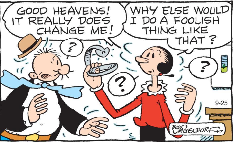 Art OCR: GOOD HEAVENS! IT REALLY DOES CHANGE ME! ? vers ? WHY ELSE WOULD I DO A FOOLISH THING LIKE THAT? ? 9-25 BUDA GENDORF TO GOOD HEAVENS ! IT REALLY DOES CHANGE ME ! ? vers ? WHY ELSE WOULD I DO A FOOLISH THING LIKE THAT ? ? 9-25 BUDA GENDORF TO