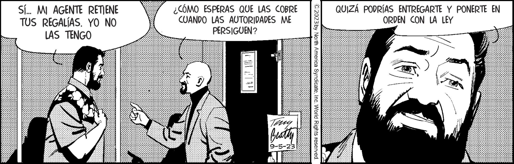 Fiction OCR: Sí... MI AGENTE RETIENE TUS REGALÍAS. YO NO LAS TENGO ¿CÓMO ESPERAS QUE LAS COBRE CUANDO LAS AUTORIDADES ME PERSIGUEN? Beatty 9-5-23 QUIZÁ PODRÍAS ENTREGARTE Y PONERTE EN ORDEN CON LA LEY Sí ... MI AGENTE RETIENE TUS REGALÍAS . YO NO LAS TENGO ¿ CÓMO ESPERAS QUE LAS COBRE CUANDO LAS AUTORIDADES ME PERSIGUEN ? Beatty 9-5-23 QUIZÁ PODRÍAS ENTREGARTE Y PONERTE EN ORDEN CON LA LEY