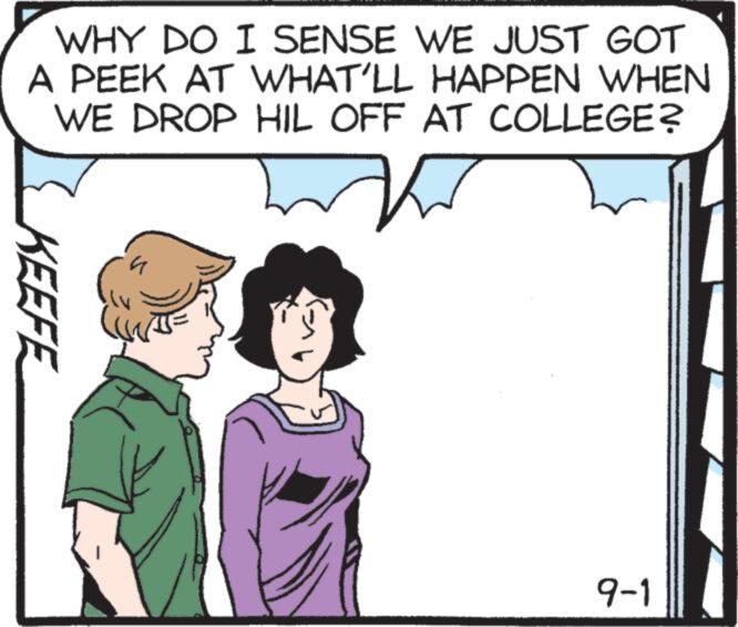 Happy OCR: WHY DO I SENSE WE JUST GOT A PEEK AT WHAT'LL HAPPEN WHEN WE DROP HIL OFF AT COLLEGE? KEEFE 4 9-1 WHY DO I SENSE WE JUST GOT A PEEK AT WHAT'LL HAPPEN WHEN WE DROP HIL OFF AT COLLEGE ? KEEFE 4 9-1