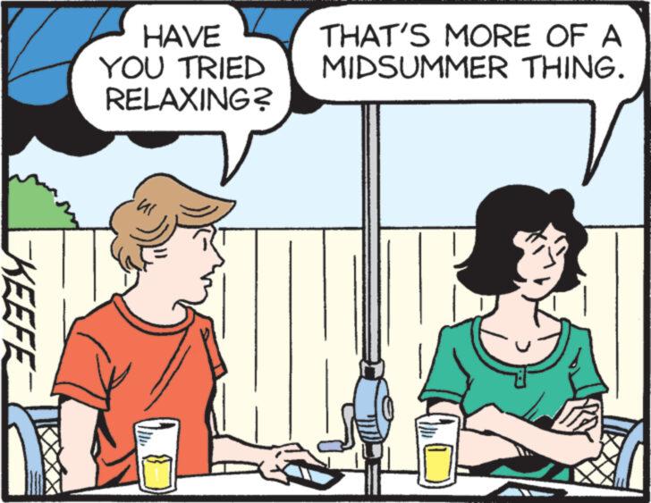 Adaptation OCR: KEEFE HAVE YOU TRIED RELAXING? THAT'S MORE OF A MIDSUMMER THING. KEEFE HAVE YOU TRIED RELAXING ? THAT'S MORE OF A MIDSUMMER THING .