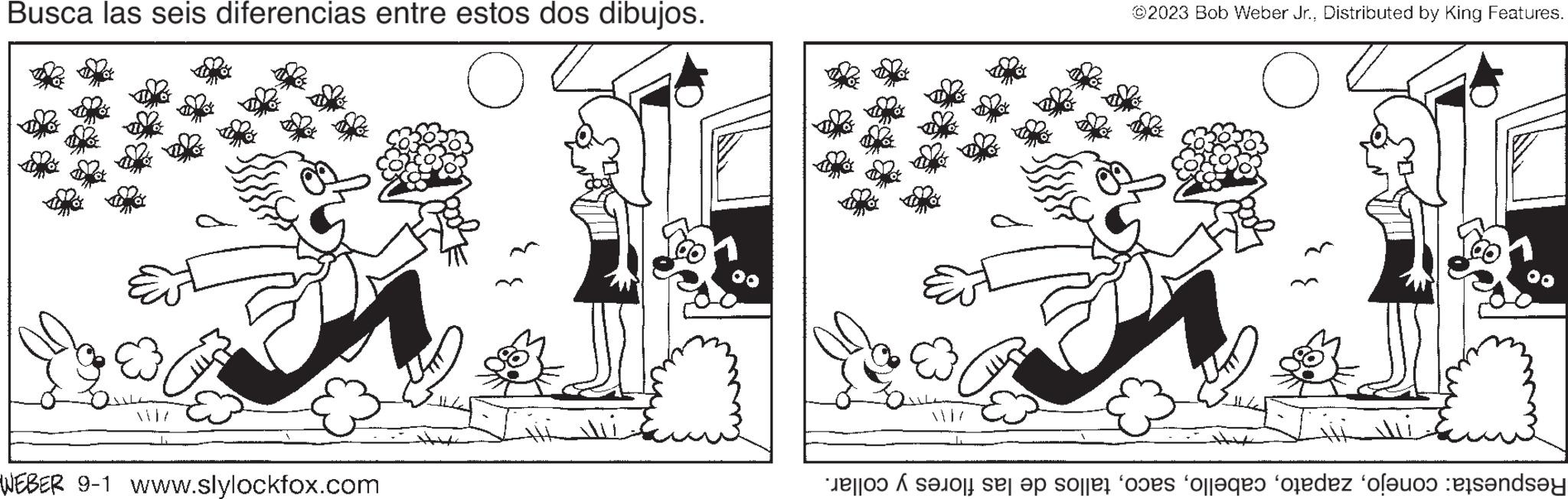 Line OCR: Busca las seis diferencias entre estos dos dibujos. WEBER 9-1 www.slylockfox.com ?2023 Bob Weber Jr.Distributed by King Features. Mi Respuesta: conejotallos de las flores y collar. Busca las seis diferencias entre estos dos dibujos . WEBER 9-1 www.slylockfox.com ?2023 Bob Weber Jr.Distributed by King Features . Mi Respuesta : conejotallos de las flores y collar .