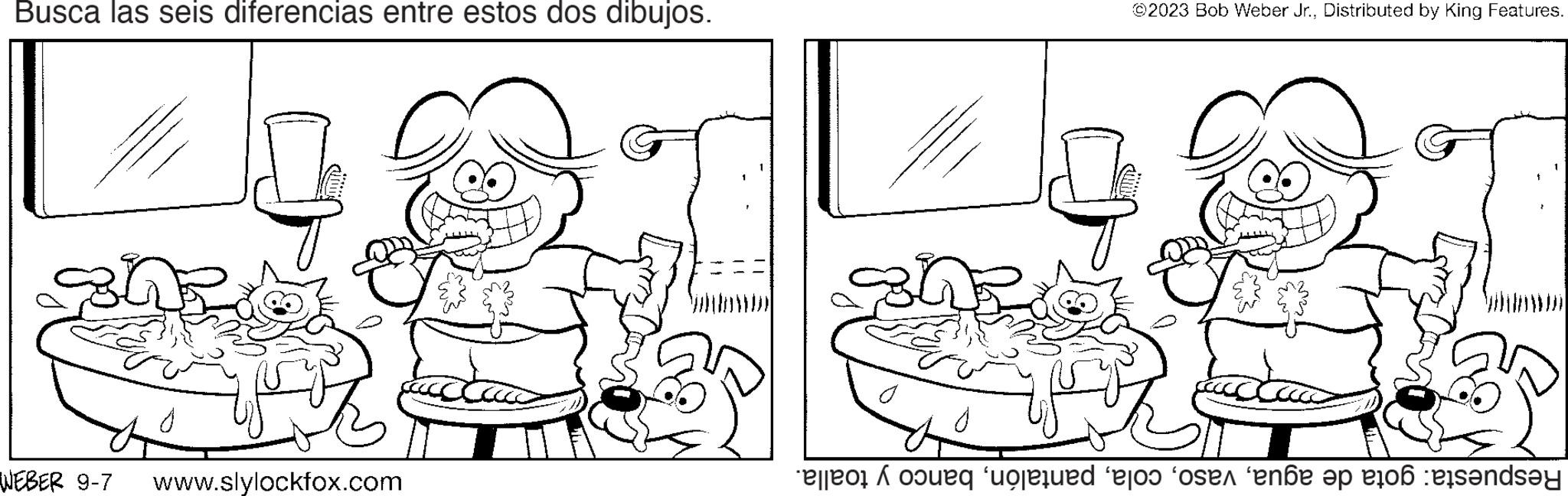 Organ OCR: Busca las seis diferencias entre estos dos dibujos. WEBER 9-7 www.slylockfox.com ©2023 Bob Weber Jr.Distributed by King Features. acc to the go on ne pensa Busca las seis diferencias entre estos dos dibujos . WEBER 9-7 www.slylockfox.com © 2023 Bob Weber Jr.Distributed by King Features . acc to the go on ne pensa