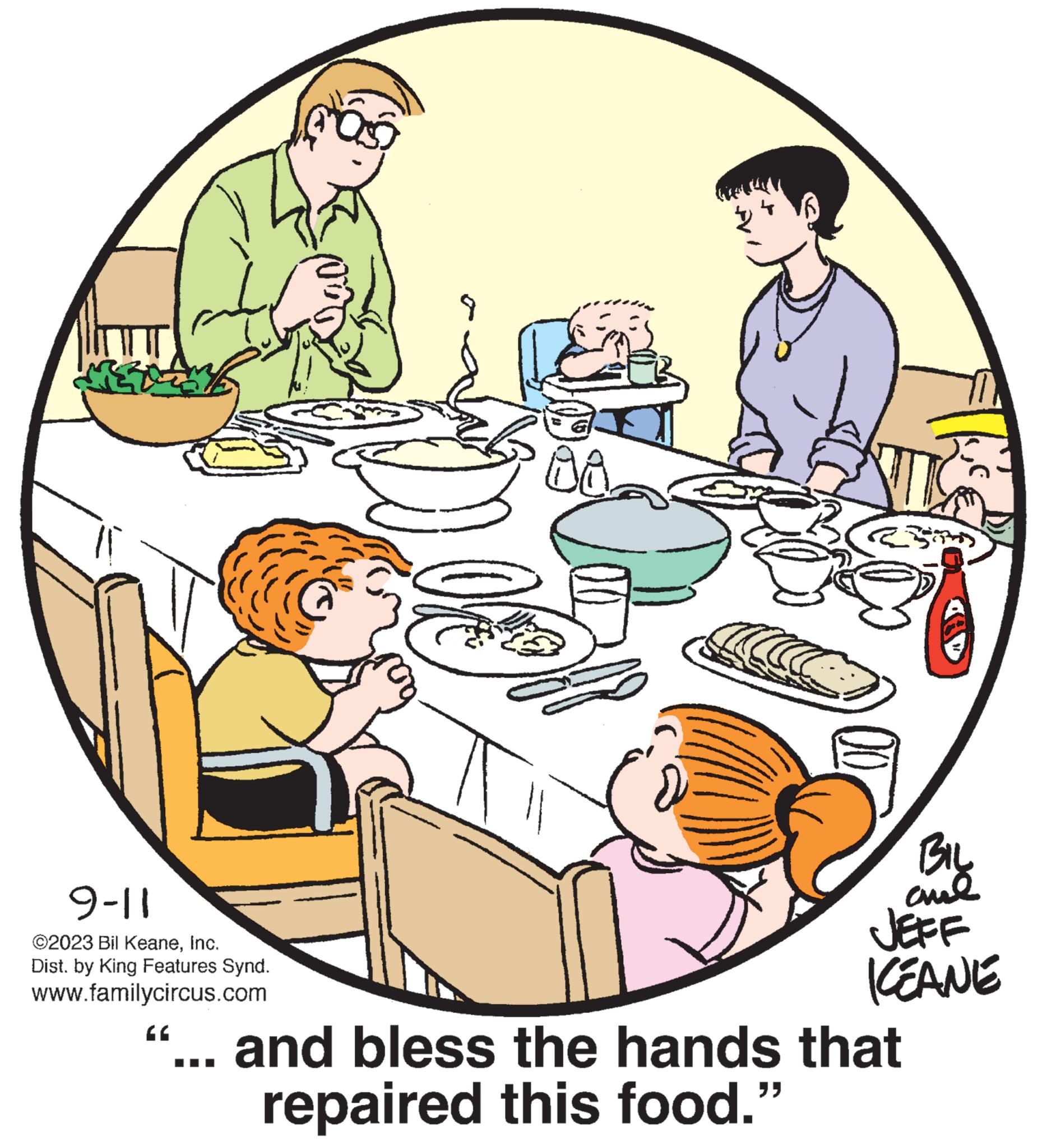 Plate OCR: $4 9-11 ©2023 Bil KeaneInc. Dist. by King Features Synd. www.familycircus.com "C Ok igå BIL al JEFF KEANE and bless the hands that repaired this food." $ 4 9-11 © 2023 Bil KeaneInc. Dist . by King Features Synd . www.familycircus.com " C Ok igå BIL al JEFF KEANE and bless the hands that repaired this food . "