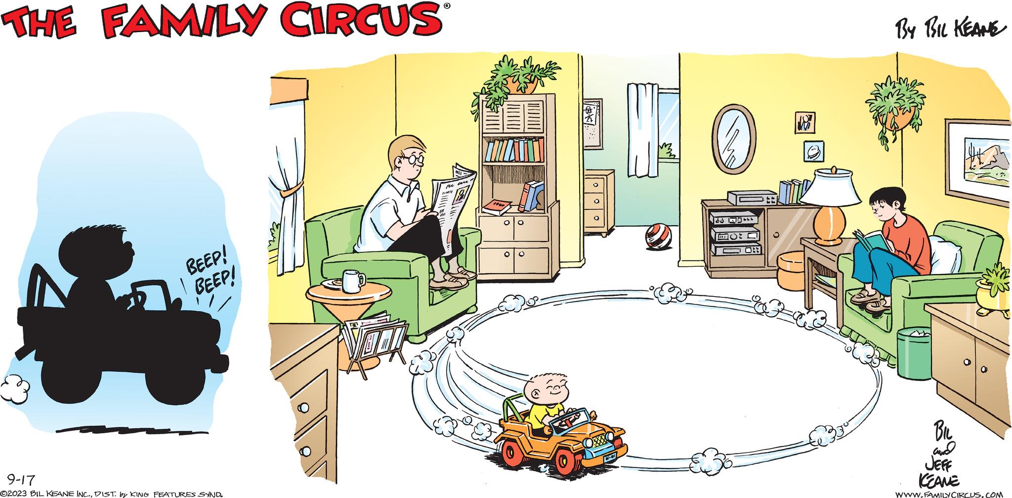 Event OCR: THE FAMILY CIRCUS A BEEP! BEEP! 9-17 ©2023 BIL KEANE INC.DIST. by KING FEATURES SYND. Ewal O ?3888 M- 19 MO OF m By BIL KEANE 12 8 N B BIL and JEFF KEANE WWW.FAMILY CIRCUSCOM THE FAMILY CIRCUS A BEEP ! BEEP ! 9-17 © 2023 BIL KEANE INC .DIST . by KING FEATURES SYND . Ewal O ? 3888 M 19 MO OF m By BIL KEANE 12 8 N B BIL and JEFF KEANE WWW.FAMILY CIRCUS