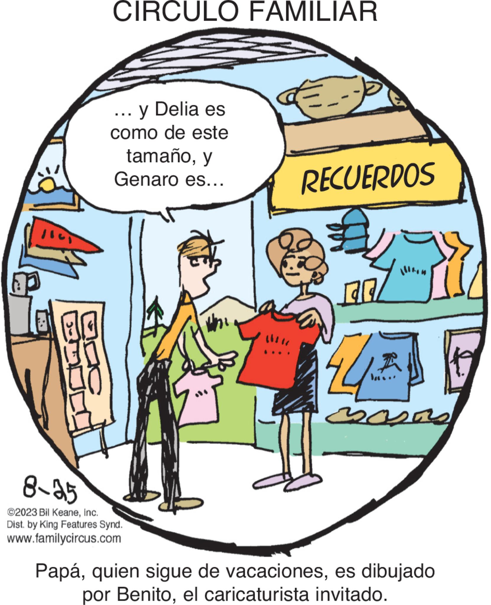 Parallel OCR: aac CIRCULO FAMILIAR y Delia es como de este tamañoy Genaro es... 8-25 ©2023 Bil KeaneInc. Dist. by King Features Synd. www.familycircus.com Valen = RECUERDOS BRY 44² bast Papáes dibujado por Benitoel caricaturista invitado. aac CIRCULO FAMILIAR y Delia es como de este tamañoy Genaro es ... 8-25 © 2023 Bil KeaneInc. Dist . by King Features Synd . www.familycircus.com Valen = RECUERDOS BRY 44² bast Papáquien sigue de vacacioneses dibujado por Benitoel caricaturista invitado .
