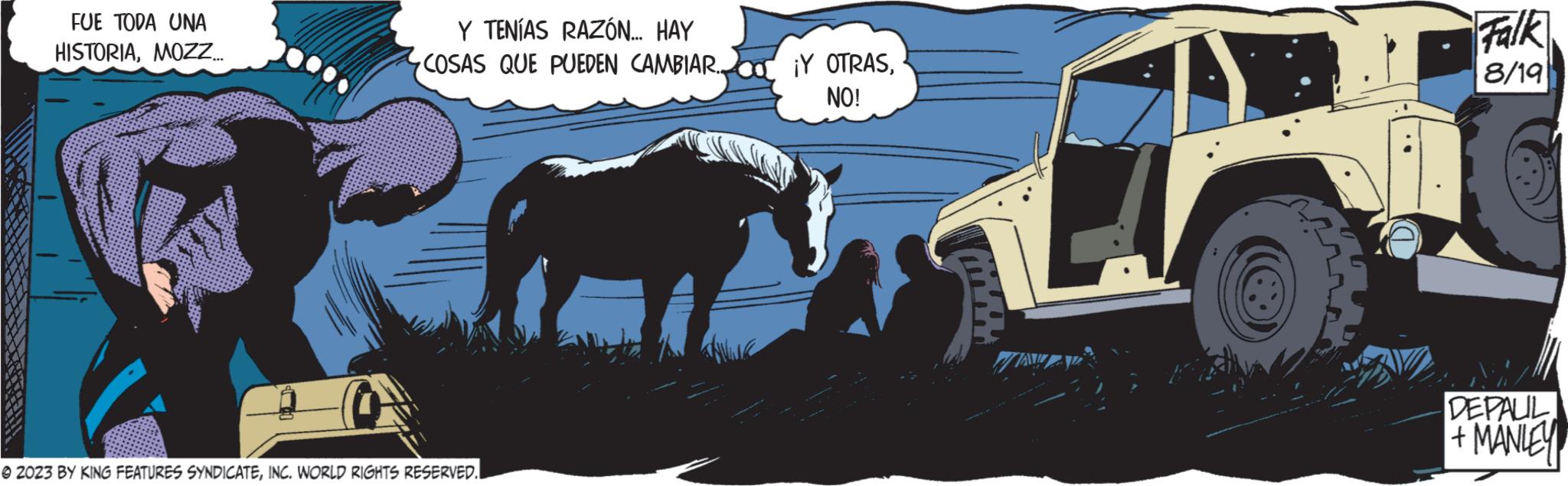 Fictional character OCR: FUE TODA UNA HISTORIAMOZZ.... Y TENÍAS RAZÓN... HAY COSAS QUE PUEDEN CAMBIAR.. © 2023 BY KING FEATURES SYNDICATEINC. WORLD RIGHTS RESERVED. ¡Y OTRASNO! Falk 8/19 DEPAUL + MANLEY FUE TODA UNA HISTORIAMOZZ .... Y TENÍAS RAZÓN ... HAY COSAS QUE PUEDEN CAMBIAR .. © 2023 BY KING FEATURES SYNDICATEINC . WORLD RIGHTS RESERVED . ¡ Y OTRASNO ! Falk 8/19 DEPAUL + MANLEY