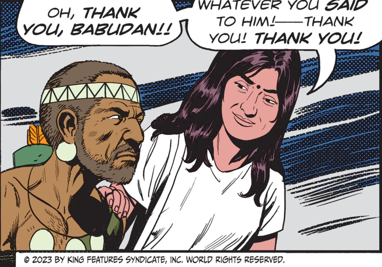 Art OCR: OHTHANK YOUBABUDAN!! RM M 26 WHATEVER YOU SAID TO HIM!—THANK YOU! THANK YOU! © 2023 BY KING FEATURES SYNDICATEINC. WORLD RIGHTS RESERVED. OHTHANK YOUBABUDAN !! RM M 26 WHATEVER YOU SAID TO HIM ! —THANK YOU ! THANK YOU ! © 2023 BY KING FEATURES SYNDICATEINC . WORLD RIGHTS RESERVED .