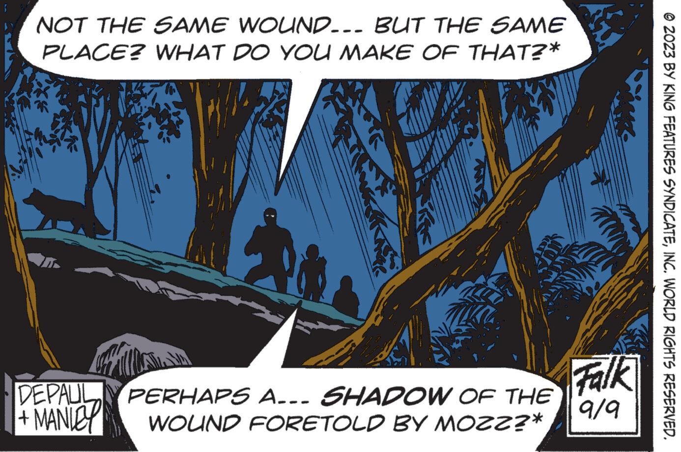 Woody plant OCR: NOT THE SAME WOUND... BUT THE SAME PLACE? WHAT DO YOU MAKE OF THAT?* DEPAUL + MANICY O ee PERHAPS A... SHADOW OF THE WOUND FORETOLD BY MOZZ?* Falk 9/9 © 2023 BY KING FEATURES SYNDICATEINC. WORLD RIGHTS RESERVED. NOT THE SAME WOUND ... BUT THE SAME PLACE ? WHAT DO YOU MAKE OF THAT ? * DEPAUL + MANICY O ee PERHAPS A ... SHADOW OF THE WOUND FORETOLD BY MOZZ ? * Falk 9/9 © 2023 BY KING FEATURES SYNDICATEINC . WORLD RIGHTS RESERVED .