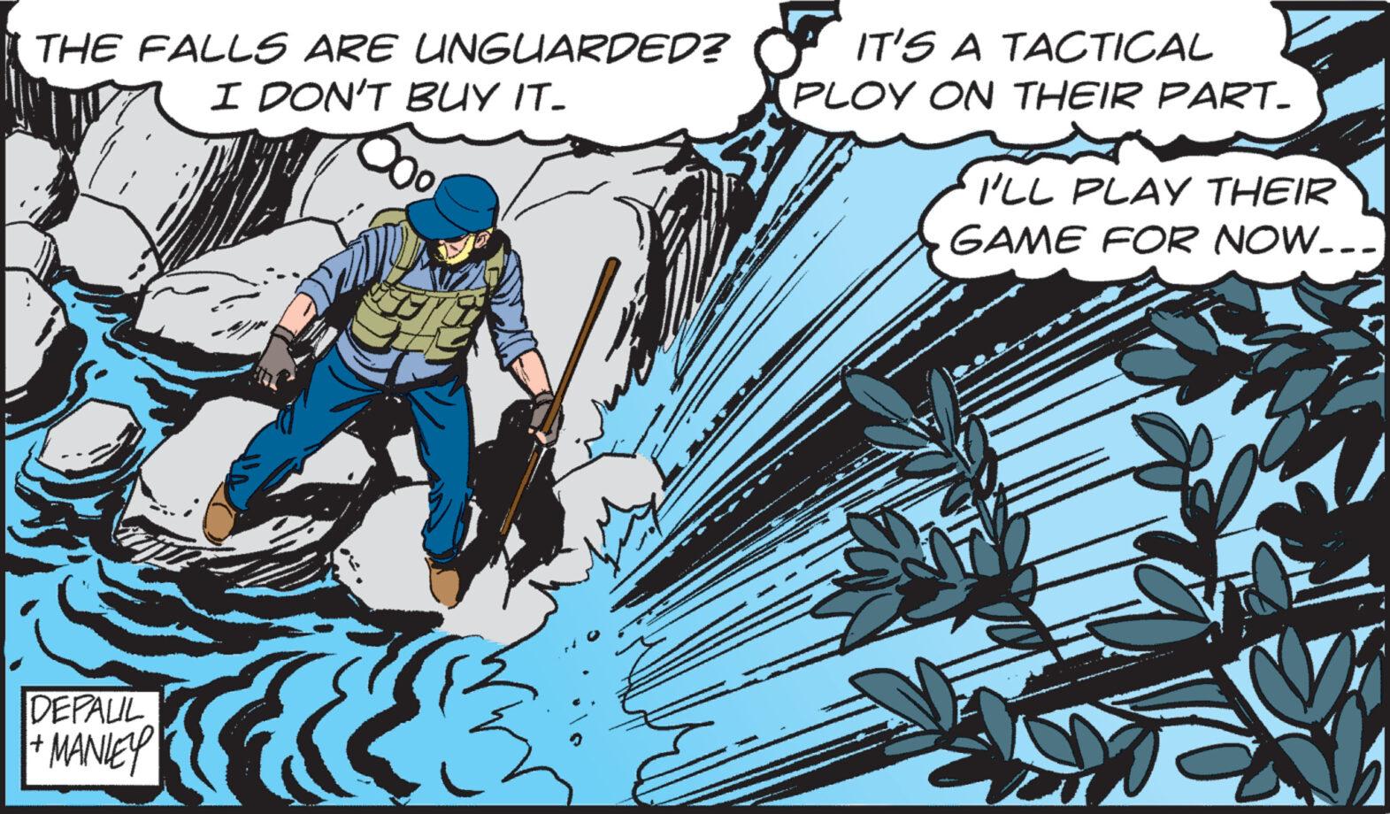 Fiction OCR: THE FALLS ARE UNGUARDED? I DON'T BUY IT. DEPALIL + MANLEY IT'S A TACTICAL PLOY ON THEIR PART_ I'LL PLAY THEIR GAME FOR NOW... THE FALLS ARE UNGUARDED ? I DON'T BUY IT . DEPALIL + MANLEY IT'S A TACTICAL PLOY ON THEIR PART_ I'LL PLAY THEIR GAME FOR NOW ...