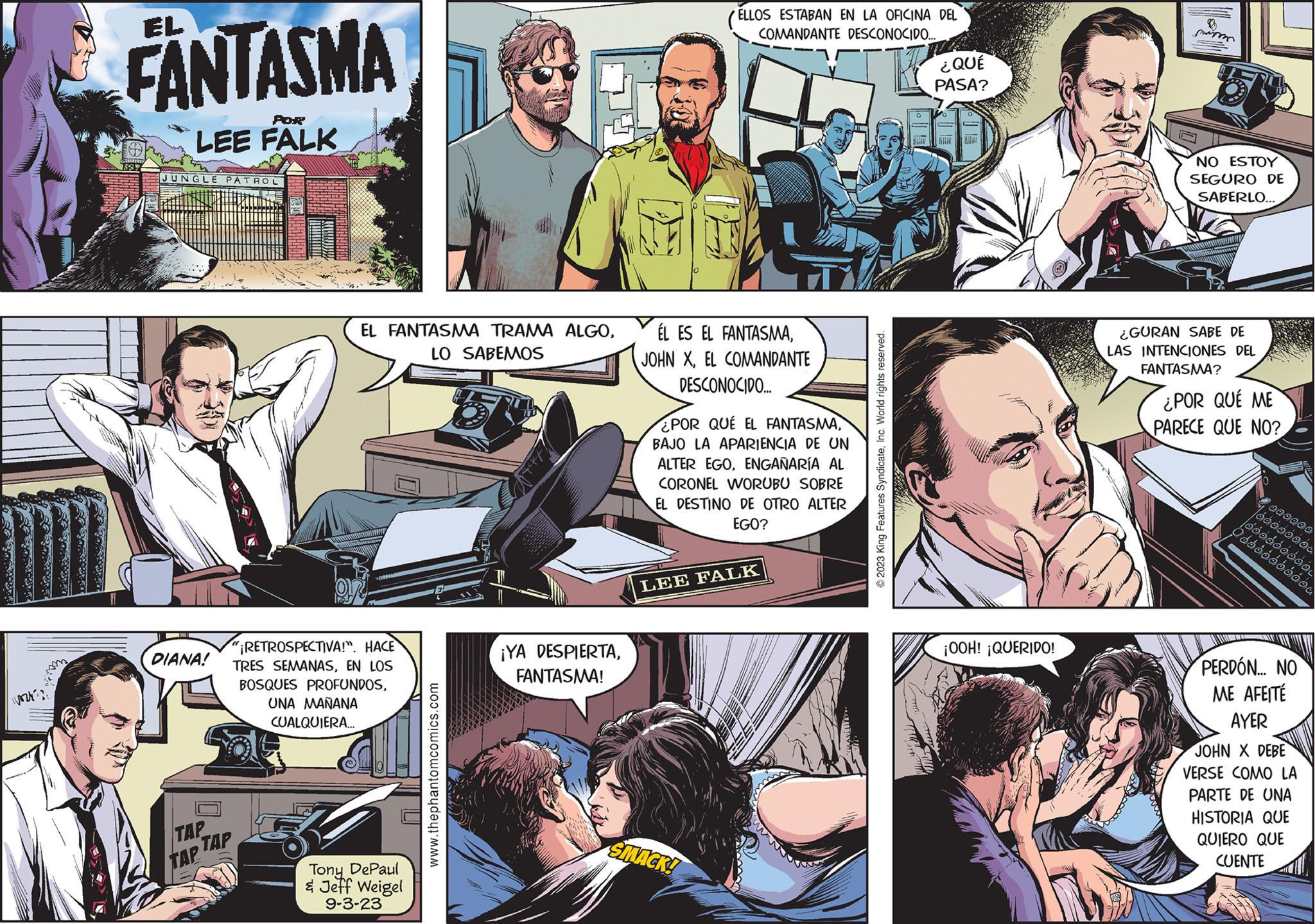 Comic book OCR: 1024??? FANTASMA m 1832 POR LEE FALK JUNGLE PATROL DIANA! TAP TAP TAP EL FANTASMA TRAMA ALGOLO SABEMOS "¡RETROSPECTIVA!". HACE TRES SEMANASEN LOS BOSQUES PROFUNDOSUNA MAÑANA CUALQUIERA... Tony DePaul & Jeff Weigel 9-3-23 www.thephantomcomics.com ¡YA DESPIERTAFANTASMA! ELLOS ESTABAN EN LA OFICINA DEL COMANDANTE DESCONOCIDO... ÉL ES EL FANTASMAEL COMANDANTE DESCONOCIDO... POR QUE EL FANTASMABAJO LA APARIENCIA DE UN ALTER EGOENGAÑARÍA AL CORONEL WORUBU SOBRE EL DESTINO DE OTRO ALTER EGO? LEE FALK SMACK! ?2023 King Features SyndicateInc. World rights reserved. ¿QUÉ PASA? ¡OOH! ¡QUERIDO! prä?en 5 NO ESTOY SEGURO DE SABERLO... ¿GURAN SABE DE LAS INTENCIONES DEL FANTASMA? ¿POR QUÉ ME PARECE QUE NO? 000000 00000000 doooooooo Óóóóóóóóóó.. PERDÓN... NO ME AFEITÉ AYER JOHN X DEBE VERSE COMO LA PARTE DE UNA HISTORIA QUE QUIERO QUE CUENTE 1024 ??? FANTASMA m 1832 POR LEE FALK JUNGLE PATROL DIANA ! TAP TAP TAP EL FANTASMA TRAMA ALGOLO SABEMOS " ¡ RETROSPECTIVA ! " . HACE TRES SEMANASEN LOS BOSQUES PROFUNDOSUNA MAÑANA CUALQUIERA ... Tony DePaul & Jeff Weigel 9-3-23 www.thephantomcomics.com ¡ YA DESPIERTAFANTASMA ! ELLOS ESTABAN EN LA OFICINA DEL COMANDANTE DESCONOCIDO ... ÉL ES EL FANTASMAJOHN XEL COMANDANTE DESCONOCIDO ... POR QUE EL FANTASMABAJO LA APARIENCIA DE UN ALTER EGOENGAÑARÍA AL CORONEL WORUBU SOBRE EL DESTINO DE OTRO ALTER EGO ? LEE FALK SMACK ! ?2023 King Features SyndicateInc. World rights reserved . ¿ QUÉ PASA ? ¡ OOH ! ¡ QUERIDO ! prä?en 5 NO ESTOY SEGURO DE SABERLO ... ¿ GURAN SABE DE LAS INTENCIONES DEL FANTASMA ? ¿ POR QUÉ ME PARECE QUE NO ? 000000 00000000 doooooooo Óóóóóóóóóó .. PERDÓN ... NO ME AFEITÉ AYER JOHN X DEBE VERSE COMO LA PARTE DE UNA HISTORIA QUE QUIERO QUE CUENTE