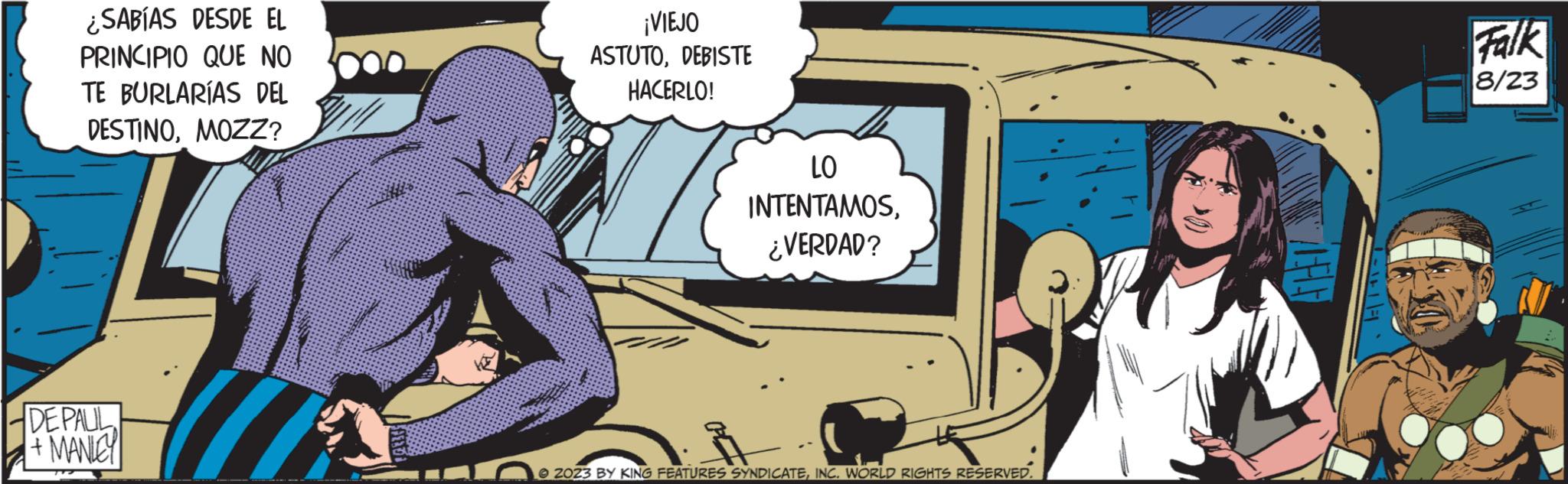 Comic book OCR: ¿SABÍAS DESDE EL PRINCIPIO QUE NO TE BURLARÍAS DEL DESTINOMOZZ? DE PAUL + MANLEY 000 ¡VIEJO ASTUTODEBISTE HACERLO! LO INTENTAMOS¿VERDAD? 2023 BY KING FEATURES SYNDICATEINC. WORLD RIGHTS RESERVED. Falk 8/23 ¿ SABÍAS DESDE EL PRINCIPIO QUE NO TE BURLARÍAS DEL DESTINOMOZZ ? DE PAUL + MANLEY 000 ¡ VIEJO ASTUTODEBISTE HACERLO ! LO INTENTAMOS¿ VERDAD ? 2023 BY KING FEATURES SYNDICATEINC . WORLD RIGHTS RESERVED . Falk 8/23