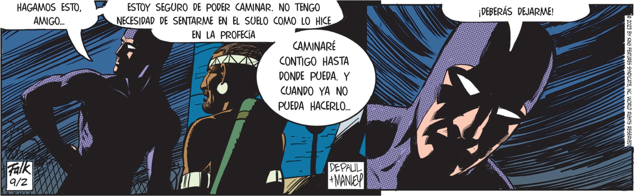 Graphic design OCR: HAGAMOS ESTOAMIGO... Falk 9/2 ESTOY SEGURO DE PODER CAMINAR. NO TENGO NECESIDAD DE SENTARME EN EL SUELO COMO LO HICE EN LA PROFECÍA CAMINARÉ CONTIGO HASTA DONDE PUEDA. Y CUANDO YA NO PUEDA HACERLO... DEPALIL +MANLEY ¡DEBERÁS DEJARME! 2023 BY KING FEATURES SYNDICATEINC. WORLD RIGHTS RESERVED HAGAMOS ESTOAMIGO ... Falk 9/2 ESTOY SEGURO DE PODER CAMINAR . NO TENGO NECESIDAD DE SENTARME EN EL SUELO COMO LO HICE EN LA PROFECÍA CAMINARÉ CONTIGO HASTA DONDE PUEDA . Y CUANDO YA NO PUEDA HACERLO ... DEPALIL + MANLEY ¡ DEBERÁS DEJARME ! 2023 BY KING FEATURES SYNDICATEINC . WORLD RIGHTS RESERVED