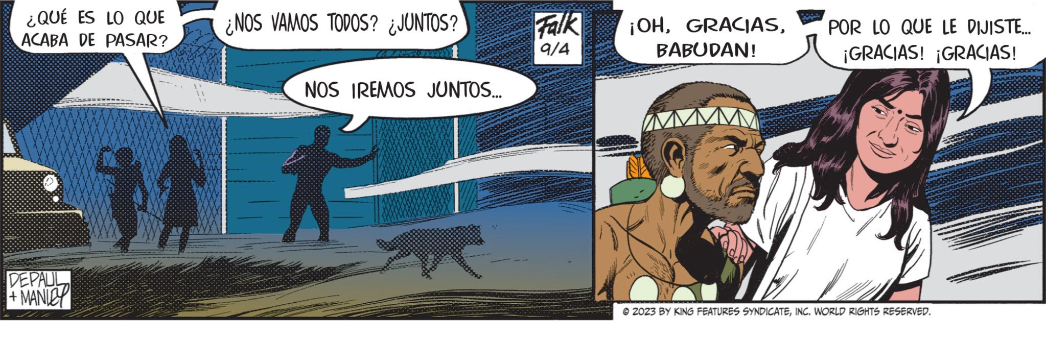 Illustration OCR: ¿QUÉ ES LO QUE ACABA DE PASAR? DEPAUL +MANLEY M ¿NOS VAMOS TODOS? ¿JUNTOS? NOS IREMOS JUNTOS... A Falk 9/4 ¡OHPOR LO QUE LE DIJISTE... BABUDAN! ¡GRACIAS! ¡GRACIAS! (1) Z023 BY KING FEATURES SYNDICATEINC. WORLD RIGHTS RESERVED. ¿ QUÉ ES LO QUE ACABA DE PASAR ? DEPAUL + MANLEY M ¿ NOS VAMOS TODOS ? ¿ JUNTOS ? NOS IREMOS JUNTOS ... A Falk 9/4 ¡ OHPOR LO QUE LE DIJISTE ... BABUDAN ! ¡ GRACIAS ! ¡ GRACIAS ! ( 1 ) Z023 BY KING FEATURES SYNDICATEINC . WORLD RIGHTS RESERVED .