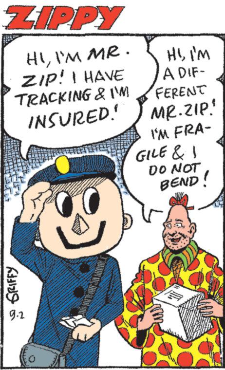 Happy OCR: ZIPPY HII'M MR. ZIP! I HAVE TRACKING & I'M INSURED! GRIFFY 9.2 St P WAND MARS www www. HII'M A DIF- FERENT MR.ZIP" I'M FRA- GILE & I DO NOT BEND! ZIPPY HII'M MR . ZIP ! I HAVE TRACKING & I'M INSURED ! GRIFFY 9.2 St P WAND MARS www www . HII'M A DIF FERENT MR.ZIP " I'M FRA GILE & I DO NOT BEND !