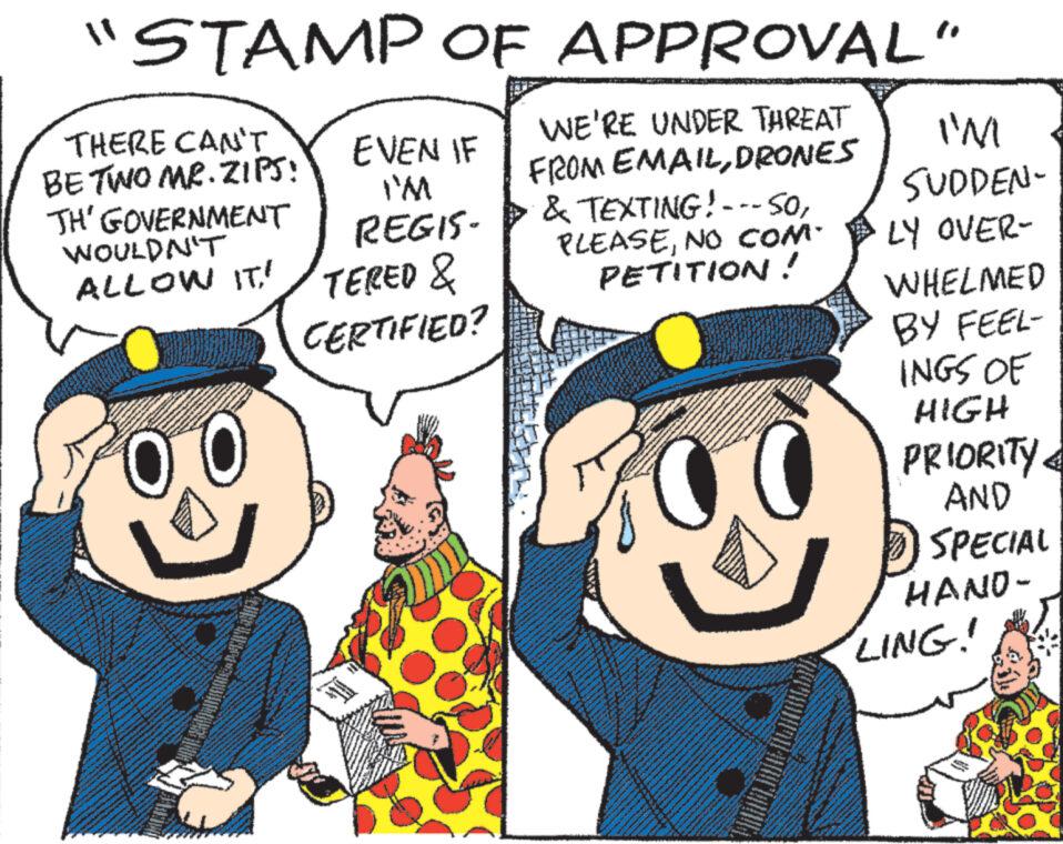 Font OCR: "STAMP OF APPROVAL" WE'RE UNDER THREAT FROM EMAILDRONES & TEXTING!--- SONO COM PETITION! 00 THERE CAN'T BE TWO MR.ZIPS: TH' GOVERNMENT WOULDN'T ALLOW IT! TERED & CERTIFIED? www. www EVEN IF I'M REGIS- www www. www. TER m d www 2 s I'M SUDDEN- LY OVER- WHELMED BY FEEL- INGS OF HIGH PRIORITY AND SPECIAL HAND- LING! " STAMP OF APPROVAL " WE'RE UNDER THREAT FROM EMAILDRONES & TEXTING ! --- SONO COM PETITION ! 00 THERE CAN'T BE TWO MR.ZIPS : TH ' GOVERNMENT WOULDN'T ALLOW IT ! TERED & CERTIFIED ? www . www EVEN IF I'M REGIS www www . www . TER m d www 2 s I'M SUDDEN LY OVER WHELMED BY FEEL INGS OF HIGH PRIORITY AND SPECIAL HAND LING !