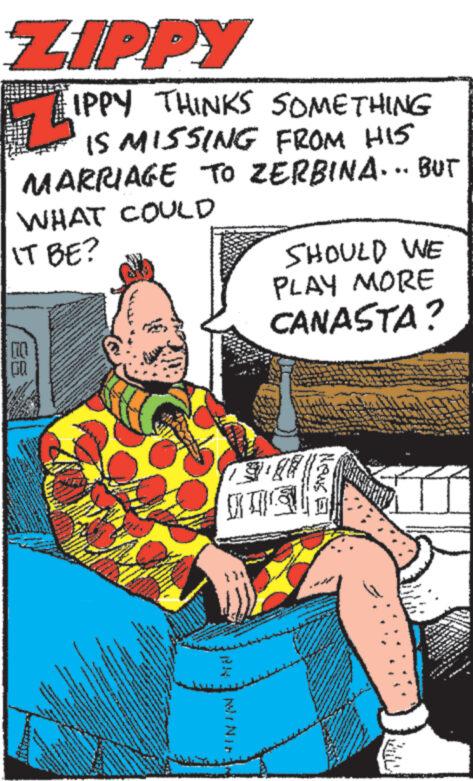 Fiction OCR: ZIPPY IPPY THINKS SOMETHING IS MISSING FROM HIS MARRIAGE TO ZERBINA... BUT WHAT COULD IT BE? GO www. 144 e SAMAN ANA www F AN 1111 MS1NTENANIRKEN 222 3 114 1143NLINN www LA www www. www www TEL www. ALINAN RESTLING 72 INSLAANERANGAN www CREATE TELY WA 157LAD TRENER NIE ILLUNNA LLL w m. 444 e te A The w -A 133 ZILN UV www. Obam FRA w T www SHOULD WE PLAY MORE CANASTA? NINIE 73 muradin News **** **** *** Dr. *** MANNA A ZIPPY IPPY THINKS SOMETHING IS MISSING FROM HIS MARRIAGE TO ZERBINA ... BUT WHAT COULD IT BE ? GO www . 144 e SAMAN ANA www F AN 1111 MS1NTENANIRKEN 222 3 114 1143NLINN www LA www www . www www TEL www . ALINAN RESTLING 72 INSLAANERANGAN www CREATE TELY WA 157LAD TRENER NIE ILLUNNA LLL w m . 444 e te A The w -A 133 ZILN UV www . Obam FRA w T www SHOULD WE PLAY MORE CANASTA ? NINIE 73 muradin News **** **** *** Dr. *** MANNA A
