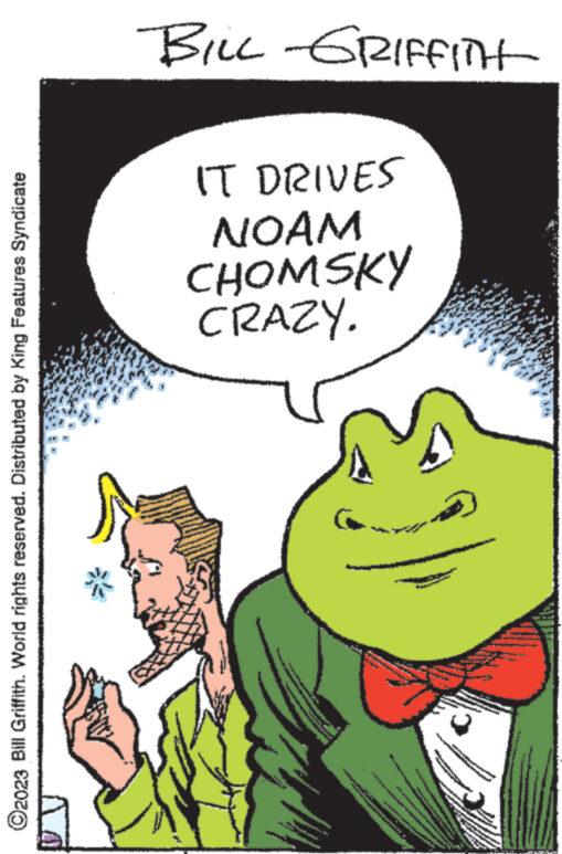 Gesture OCR: ©2023 Bill Griffith. World rights reserved. Distributed by King Features Syndicate BILL GRIFFITH IT DRIVES NOAM CHOMSKY CRAZY. AAN wwww Spe www. www.b www ww Newest. verde www. wwww de wwww onion M S CON © 2023 Bill Griffith . World rights reserved . Distributed by King Features Syndicate BILL GRIFFITH IT DRIVES NOAM CHOMSKY CRAZY . AAN wwww Spe www . www.b www ww Newest . verde www . wwww de wwww onion M S CON