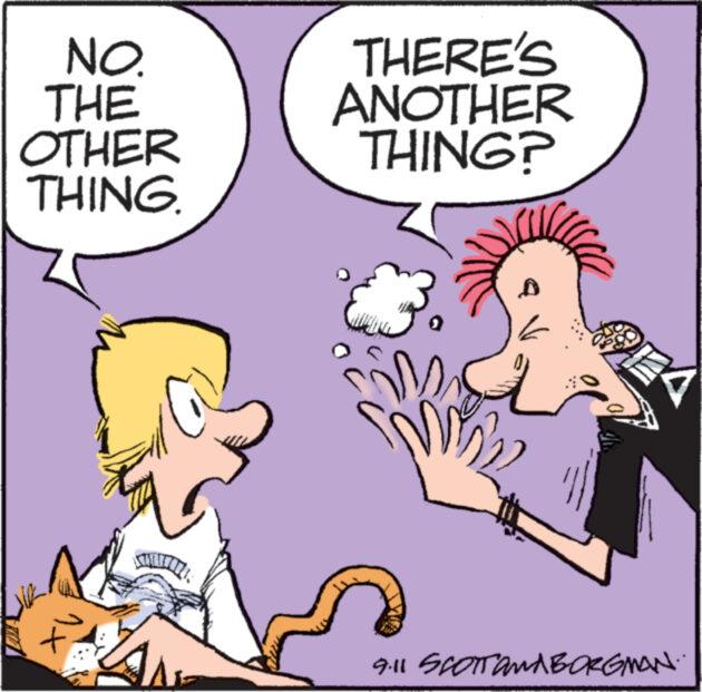 Happy OCR: NO. THE OTHER THING. 1. + THERE'S ANOTHER THING? M 9.11 SCOTT andBORGMAN. NO . THE OTHER THING . 1 . + THERE'S ANOTHER THING ? M 9.11 SCOTT andBORGMAN .