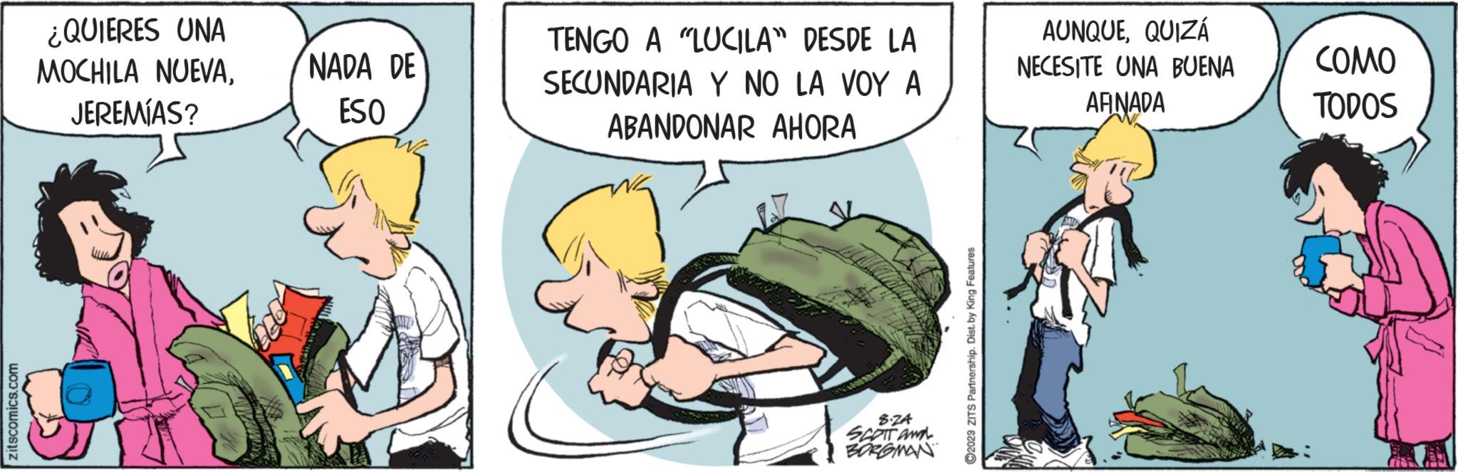Font OCR: zitscomics.com ¿QUIERES UNA MOCHILA NUEVAJEREMÍAS? NADA DE ESO TENGO A "LUCILA" DESDE LA SECUNDARIA Y NO LA VOY A ABANDONAR AHORA 8.ZA SCOTT and BORGMAN ?2023 ZITS Partnership. Dist. by King Features AUNQUEQUIZÁ NECESITE UNA BUENA AGNADA ???? TODOS zitscomics.com ¿ QUIERES UNA MOCHILA NUEVAJEREMÍAS ? NADA DE ESO TENGO A " LUCILA " DESDE LA SECUNDARIA Y NO LA VOY A ABANDONAR AHORA 8.ZA SCOTT and BORGMAN ?2023 ZITS Partnership . Dist . by King Features AUNQUEQUIZÁ NECESITE UNA BUENA AGNADA ???? TODOS