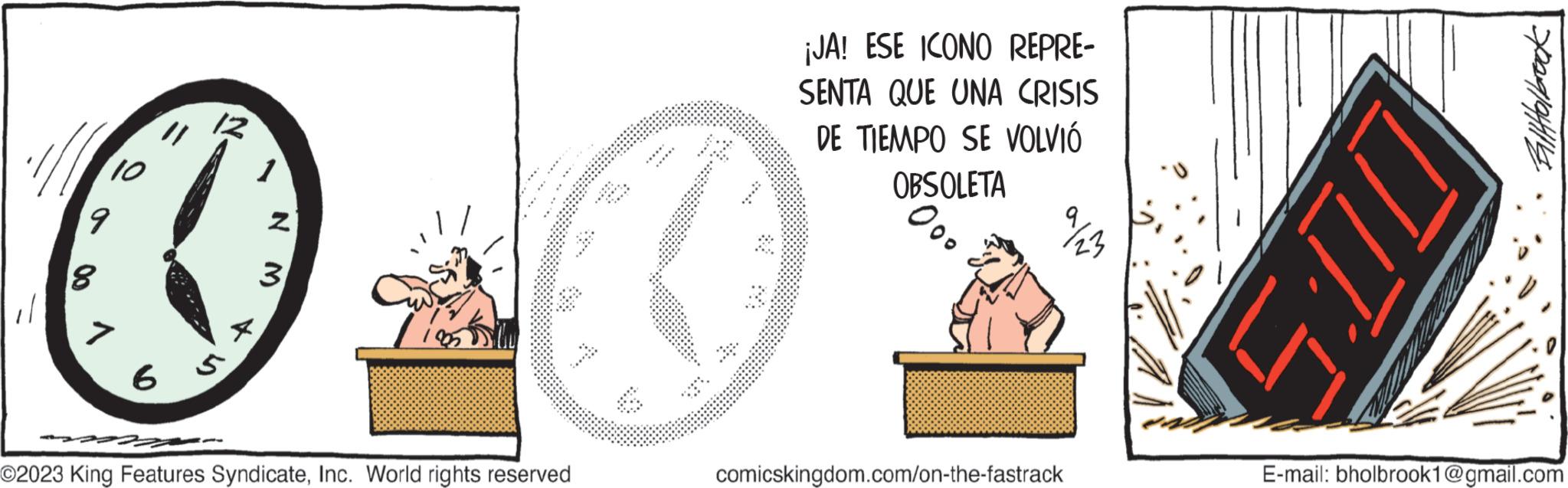 Sharing OCR: 10 Z 9 O 3 8 6 7 11 12 1 O2023 King Features SyndicateInc. World rights reserved **** ¡JA! ESE ICONO REPRE- SENTA QUE UNA CRISIS DE TIEMPO SE VOLVIÓ OBSOLETA Ooo comicskingdom.com/on-the-fastrack 70 5:1 BillHolbrook E-mail: bholbrook1@gmail.com 10 Z 9 O 3 8 6 7 11 12 1 O2023 King Features SyndicateInc. World rights reserved **** ¡ JA ! ESE ICONO REPRE SENTA QUE UNA CRISIS DE TIEMPO SE VOLVIÓ OBSOLETA Ooo comicskingdom.com/on-the-fastrack 70 5 : 1 BillHolbrook E - mail : bholbrook1@gmail.com