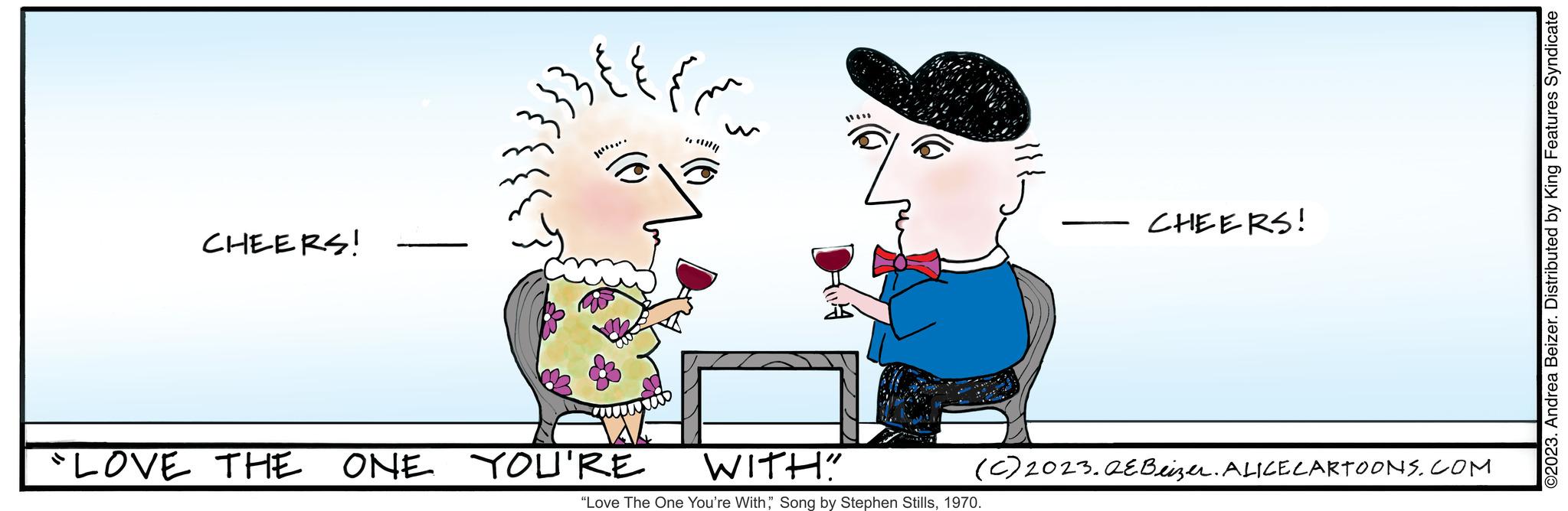 Gesture OCR: CHEERS! ????? ¹.... "LOVE THE ONE YOU'RE ?? ?? WITH! "Love The One You're With1970. CHEERS! (c) 2023. QEBeizer. ALICE CARTOONS.COM ©2023. Andrea Beizer. Distributed by King Features Syndicate CHEERS ! ????? ¹ .... " LOVE THE ONE YOU'RE ?? ?? WITH ! " Love The One You're WithSong by Stephen Stills1970 . CHEERS ! ( c ) 2023. QEBeizer . ALICE CARTOONS.COM © 2023 . Andrea Beizer . Distributed by King Features Syndicate