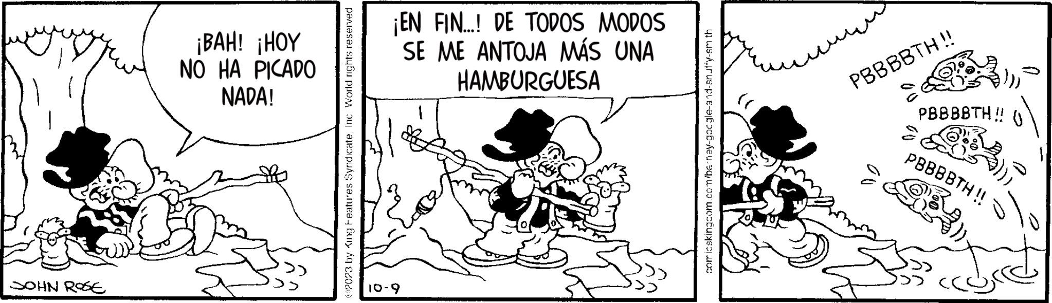 Line art OCR: JOHN ROSE ¡BAH! ¡HOY NO HA PICADO NADA! (92023 by King Features Syndicate. Inc World rights reserved ¡EN FIN...! DE TODOS MODOS SE ME ANTOJA MÁS UNA HAMBURGUESA 10-9 comicskingcom.com/barney-google-and-snuffy-sm th www PBBBBTH!! PBBBBTH!! ( PBBBBTH !! JOHN ROSE ¡ BAH ! ¡ HOY NO HA PICADO NADA ! ( 92023 by King Features Syndicate . Inc World rights reserved ¡ EN FIN ... ! DE TODOS MODOS SE ME ANTOJA MÁS UNA HAMBURGUESA 10-9 comicskingcom.com/barney-google-and-snuffy-sm th www PBBBBTH !! PBBBBTH !! ( PBBBBTH !!