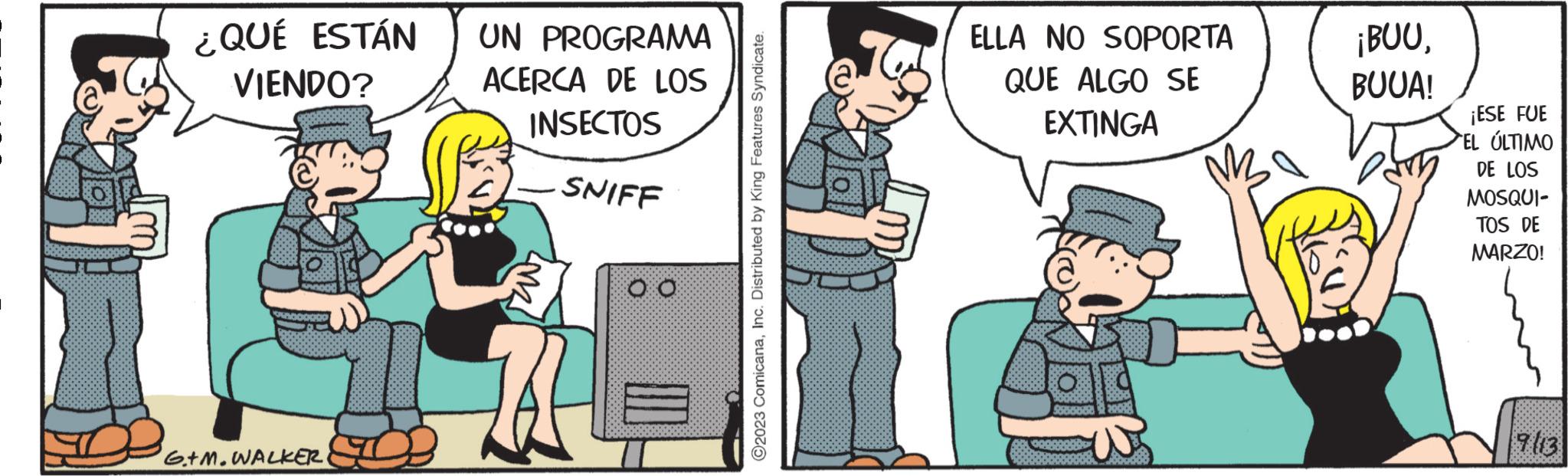 Humour OCR: ¿QUÉ ESTÁN VIENDO? G+M.WALKER UN PROGRAMA ACERCA DE LOS INSECTOS SNIFF LMKJ OO ?2023 ComicanaInc. Distributed by King Features Syndicate. ELLA NO SOPORTA QUE ALGO SE EXTINGA Soodood ¡BUUBUUA! ¡ESE FUE EL ÚLTIMO DE LOS MOSQUI- TOS DE MARZO! 7(13 ¿ QUÉ ESTÁN VIENDO ? G + M.WALKER UN PROGRAMA ACERCA DE LOS INSECTOS SNIFF LMKJ OO ?2023 ComicanaInc. Distributed by King Features Syndicate . ELLA NO SOPORTA QUE ALGO SE EXTINGA Soodood ¡ BUUBUUA ! ¡ ESE FUE EL ÚLTIMO DE LOS MOSQUI TOS DE MARZO ! 7 ( 13