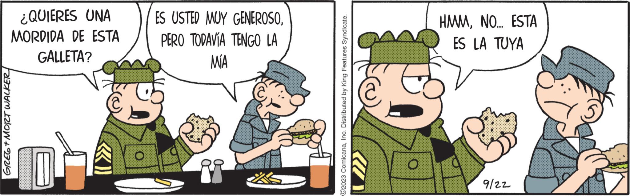 Tableware OCR: GREG+MORT WALKER ¿QUIERES UNA MORDIDA DE ESTA GALLETA? «Il ES USTED MUY GENEROSOPERO TODAVÍA TENGO LA ??? ?2023 ComicanaInc. Distributed by King Features Syndicate. O HMMNO... ESTA ES LA TUYA 9/22 GREG + MORT WALKER ¿ QUIERES UNA MORDIDA DE ESTA GALLETA ? « Il ES USTED MUY GENEROSOPERO TODAVÍA TENGO LA ??? ?2023 ComicanaInc. Distributed by King Features Syndicate . O HMMNO ... ESTA ES LA TUYA 9/22