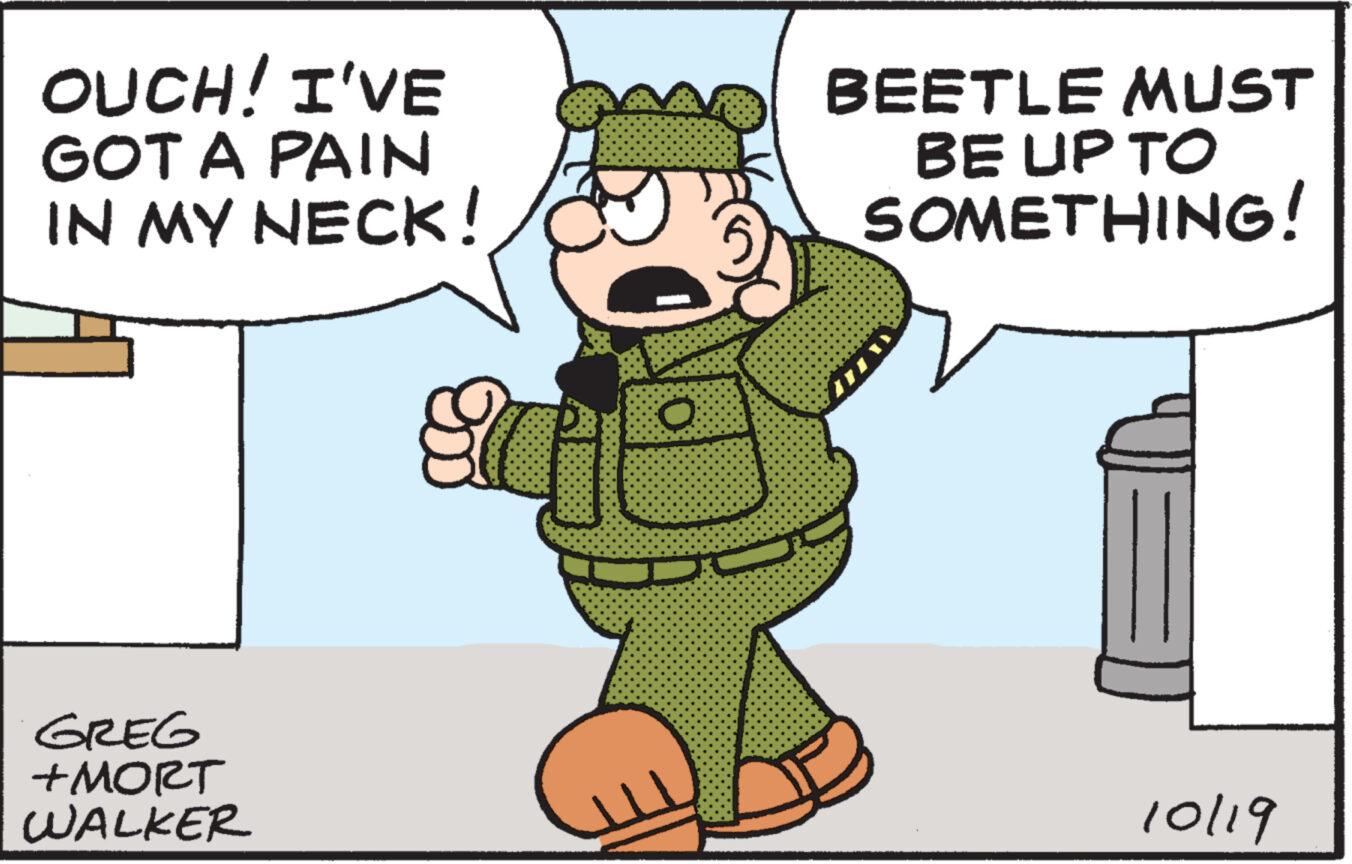 Illustration OCR: OUCH! I'VE GOT A PAIN IN MY NECK! GREG +MORT WALKER O BEETLE MUST BE UP TO SOMETHING! # 10/19 OUCH ! I'VE GOT A PAIN IN MY NECK ! GREG + MORT WALKER O BEETLE MUST BE UP TO SOMETHING ! # 10/19