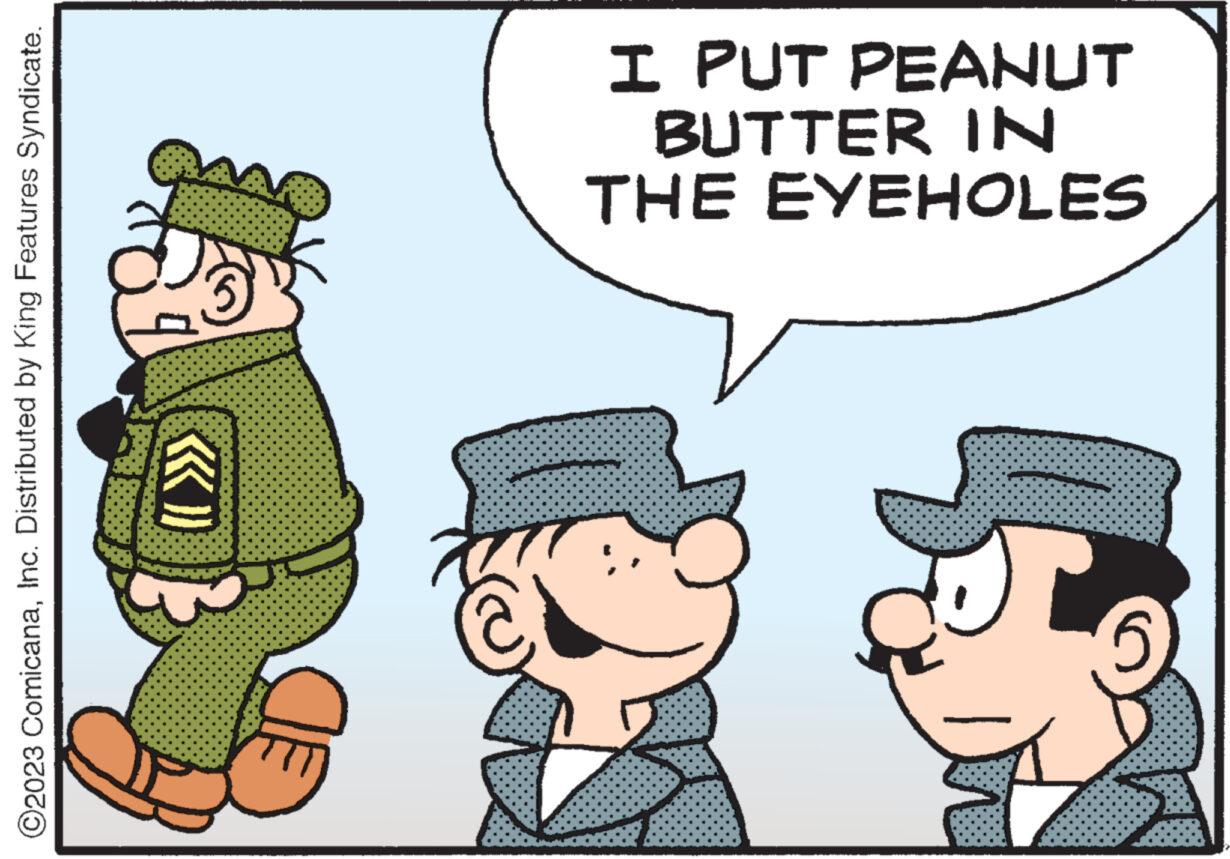 Interaction OCR: ?2023 ComicanaInc. Distributed by King Features Syndicate. «) THE EYEHOLES BUTTER IN I PUT PEANUT ?2023 ComicanaInc. Distributed by King Features Syndicate . « ) THE EYEHOLES BUTTER IN I PUT PEANUT