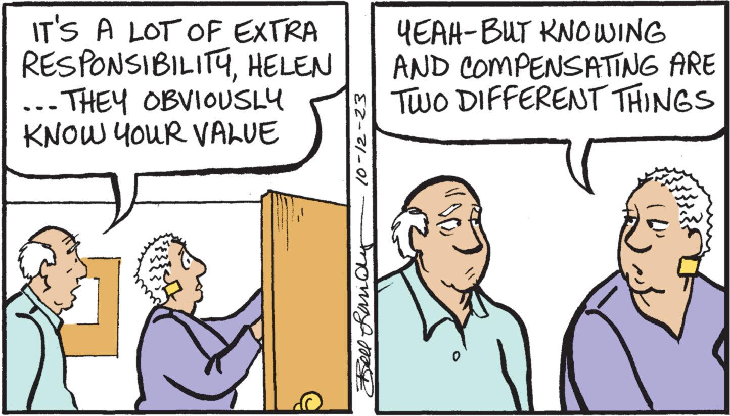 Art OCR: IT'S A LOT OF EXTRA RESPONSIBILITYHELEN THEY OBVIOUSLY KNOW YOUR VALUE 10-12-23 Bell Randy YEAH-BUT KNOWING AND COMPENSATING ARE TWO DIFFERENT THINGS IT'S A LOT OF EXTRA RESPONSIBILITYHELEN THEY OBVIOUSLY KNOW YOUR VALUE 10-12-23 Bell Randy YEAH - BUT KNOWING AND COMPENSATING ARE TWO DIFFERENT THINGS
