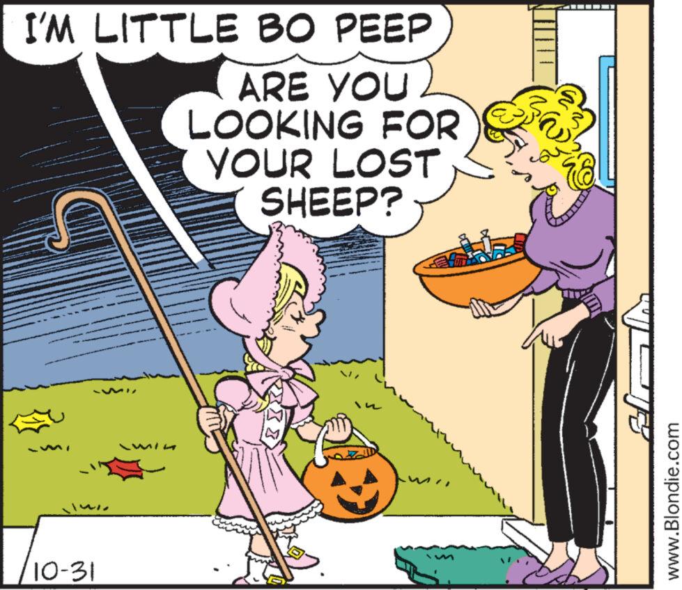 Humour OCR: I'M LITTLE BO PEEP ARE YOU LOOKING FOR YOUR LOST SHEEP? 7/10-31 an www.Blondie.com I'M LITTLE BO PEEP ARE YOU LOOKING FOR YOUR LOST SHEEP ? 7 / 10-31 an www.Blondie.com