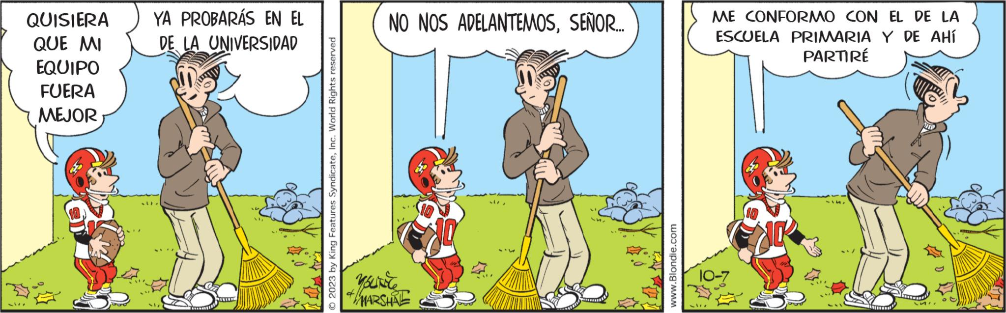 Internet meme OCR: QUISIERA QUE MI EQUIPO FUERA MEJOR YA PROBARÁS EN EL DE LA UNIVERSIDAD SL). © 2023 by King Features SyndicateInc. World Rights reserved NO NOS ADELANTEMOSSEÑOR... Mousse MARSHE www.Blondie.com ME CONFORMO CON EL DE LA ESCUELA PRIMARIA Y DE AHÍ PARTIRÉ Si QUISIERA QUE MI EQUIPO FUERA MEJOR YA PROBARÁS EN EL DE LA UNIVERSIDAD SL ) . © 2023 by King Features SyndicateInc. World Rights reserved NO NOS ADELANTEMOSSEÑOR ... Mousse MARSHE www.Blondie.com ME CONFORMO CON EL DE LA ESCUELA PRIMARIA Y DE AHÍ PARTIRÉ Si