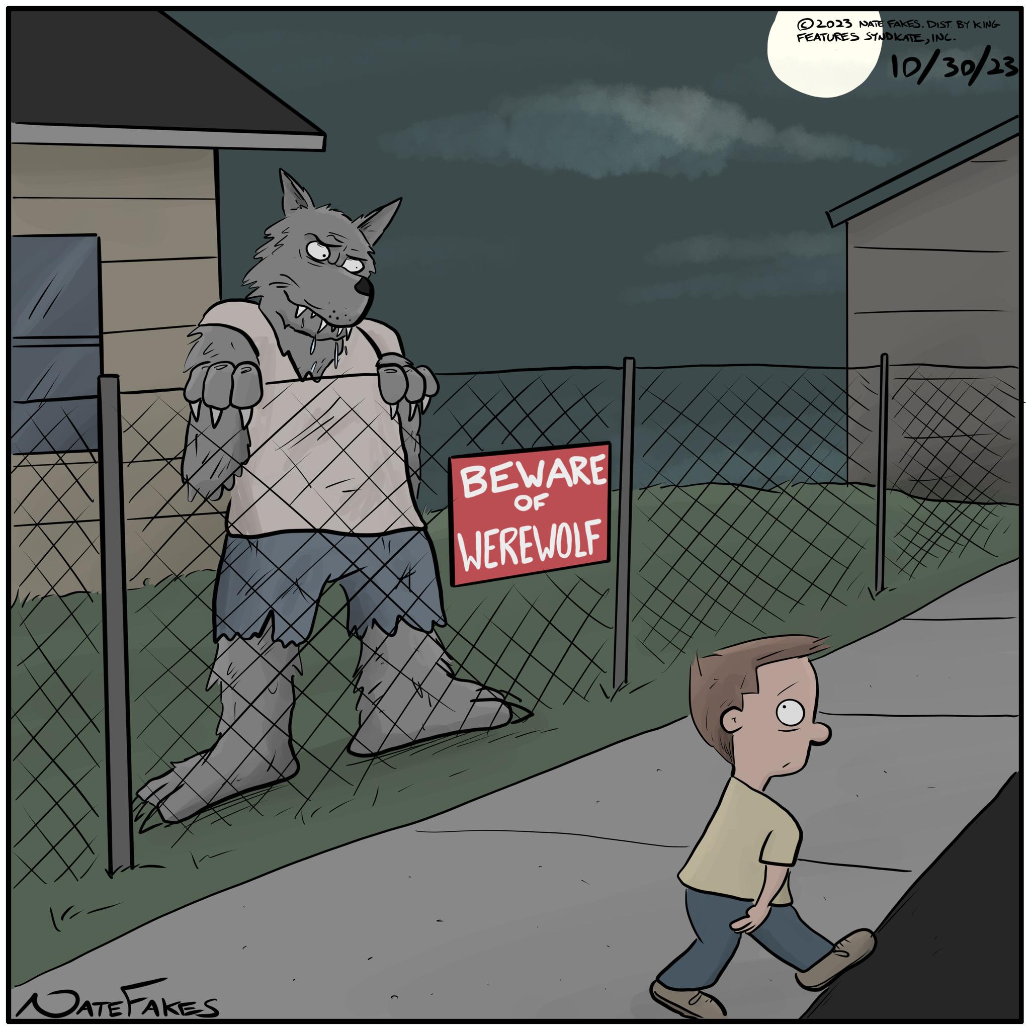Animation OCR: NATE FAKES BEWARE OF WEREWOLF 2023 NATE FAKES. DIST. BY KING FEATURES SYNDICATEINC. 10/30/23 NATE FAKES BEWARE OF WEREWOLF 2023 NATE FAKES . DIST . BY KING FEATURES SYNDICATEINC . 10/30/23
